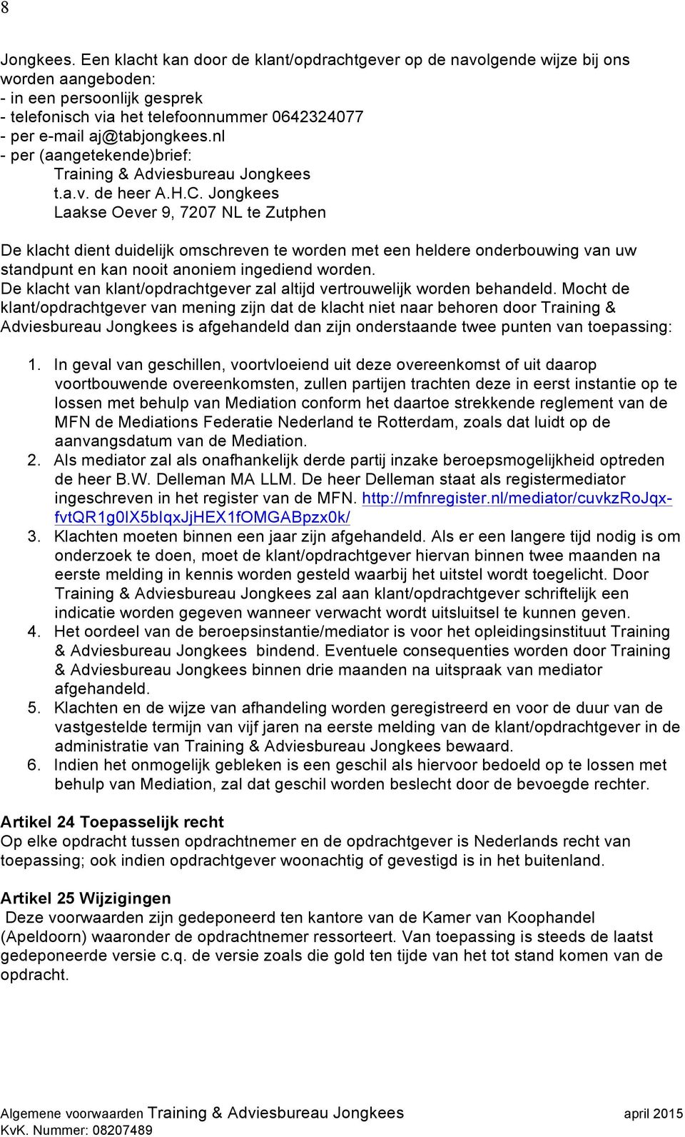 nl - per (aangetekende)brief: Training & Adviesbureau Jongkees t.a.v. de heer A.H.C.
