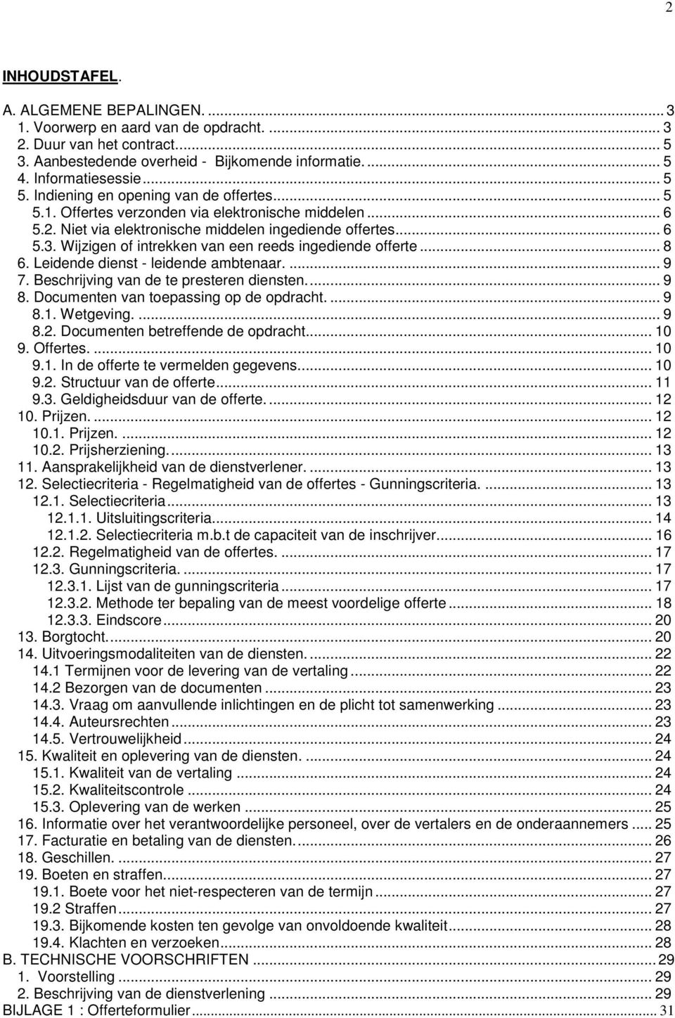 Wijzigen of intrekken van een reeds ingediende offerte... 8 6. Leidende dienst - leidende ambtenaar.... 9 7. Beschrijving van de te presteren diensten.... 9 8.