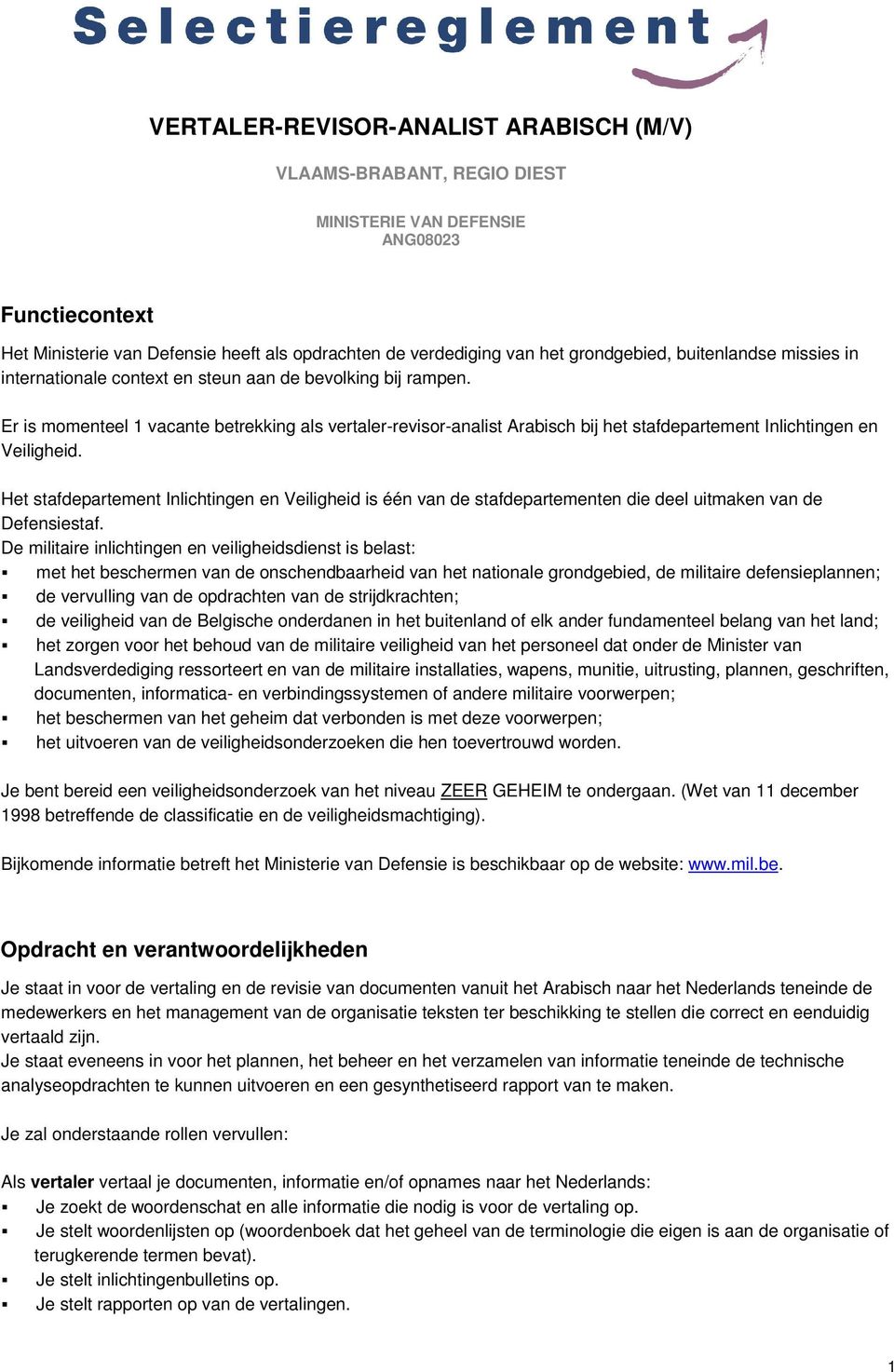 Er is momenteel 1 vacante betrekking als vertaler-revisor-analist Arabisch bij het stafdepartement Inlichtingen en Veiligheid.