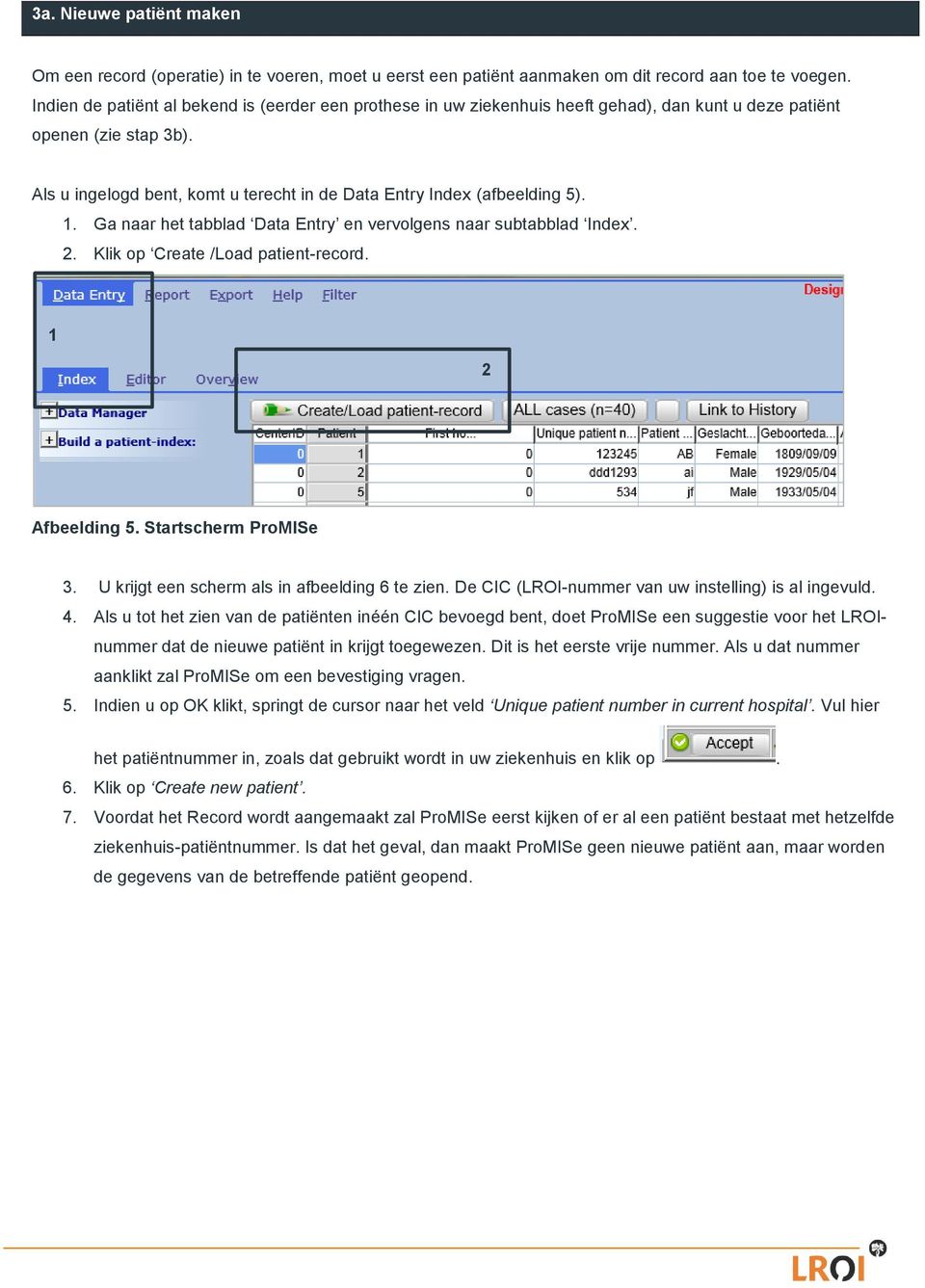 Als u ingelogd bent, komt u terecht in de Data Entry Index (afbeelding 5). 1. Ga naar het tabblad Data Entry en vervolgens naar subtabblad Index. 2. Klik op Create /Load patient-record.