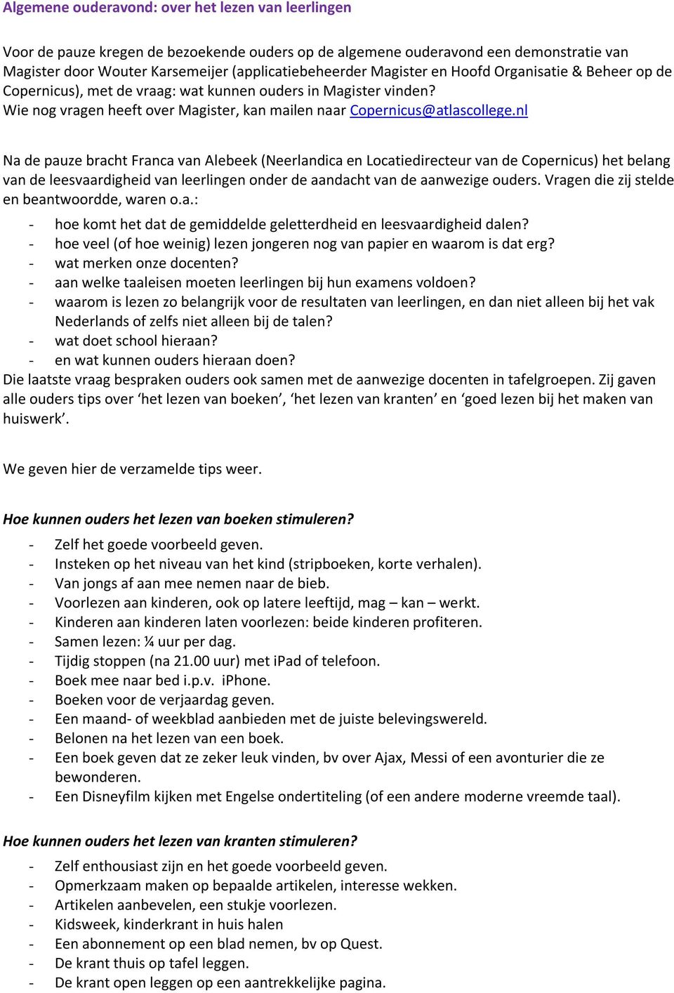 nl Na de pauze bracht Franca van Alebeek (Neerlandica en Locatiedirecteur van de Copernicus) het belang van de leesvaardigheid van leerlingen onder de aandacht van de aanwezige ouders.