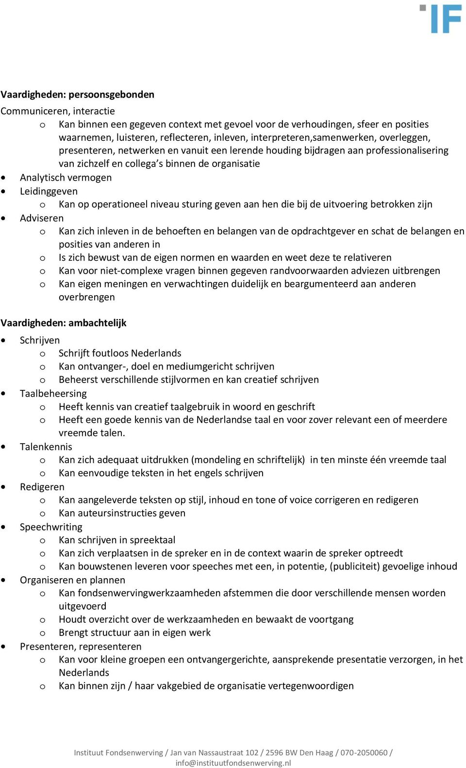 sturing geven aan hen die bij de uitvering betrkken zijn Adviseren Kan zich inleven in de beheften en belangen van de pdrachtgever en schat de belangen en psities van anderen in Is zich bewust van de