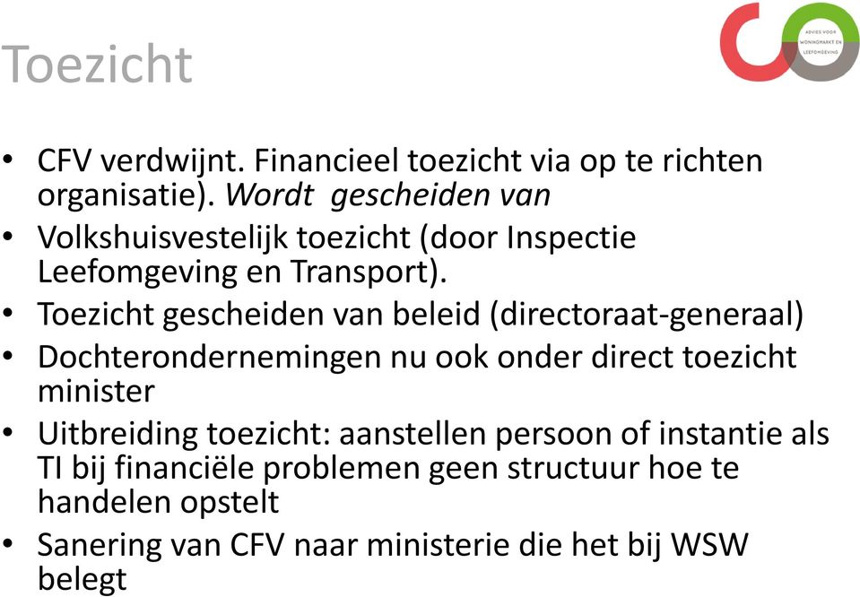 Toezicht gescheiden van beleid (directoraat-generaal) Dochterondernemingen nu ook onder direct toezicht minister