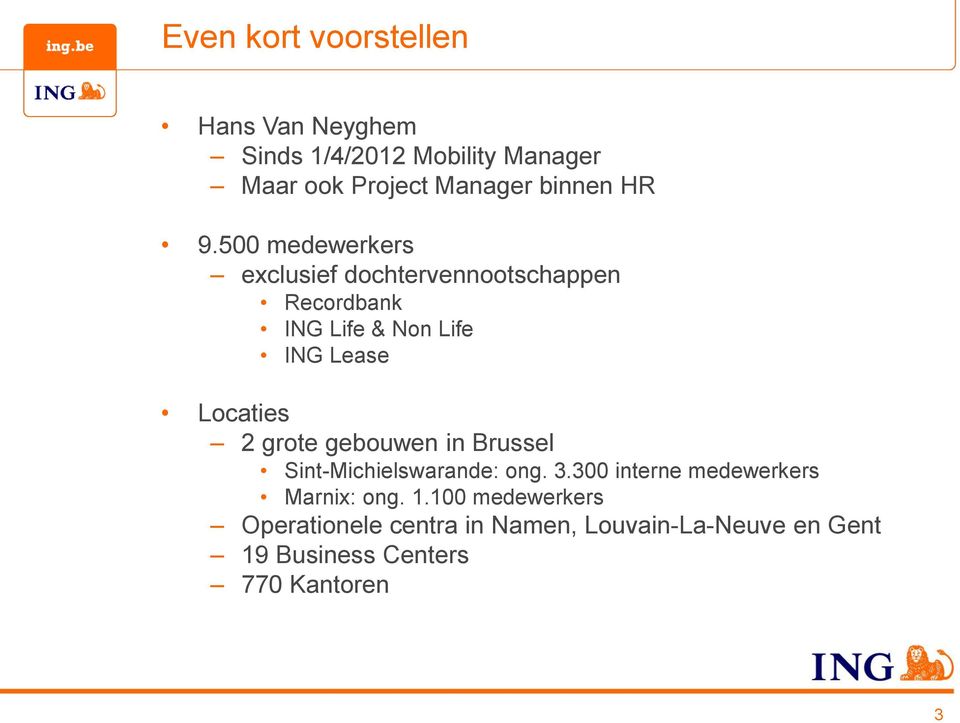 500 medewerkers exclusief dochtervennootschappen Recordbank ING Life & Non Life ING Lease Locaties 2