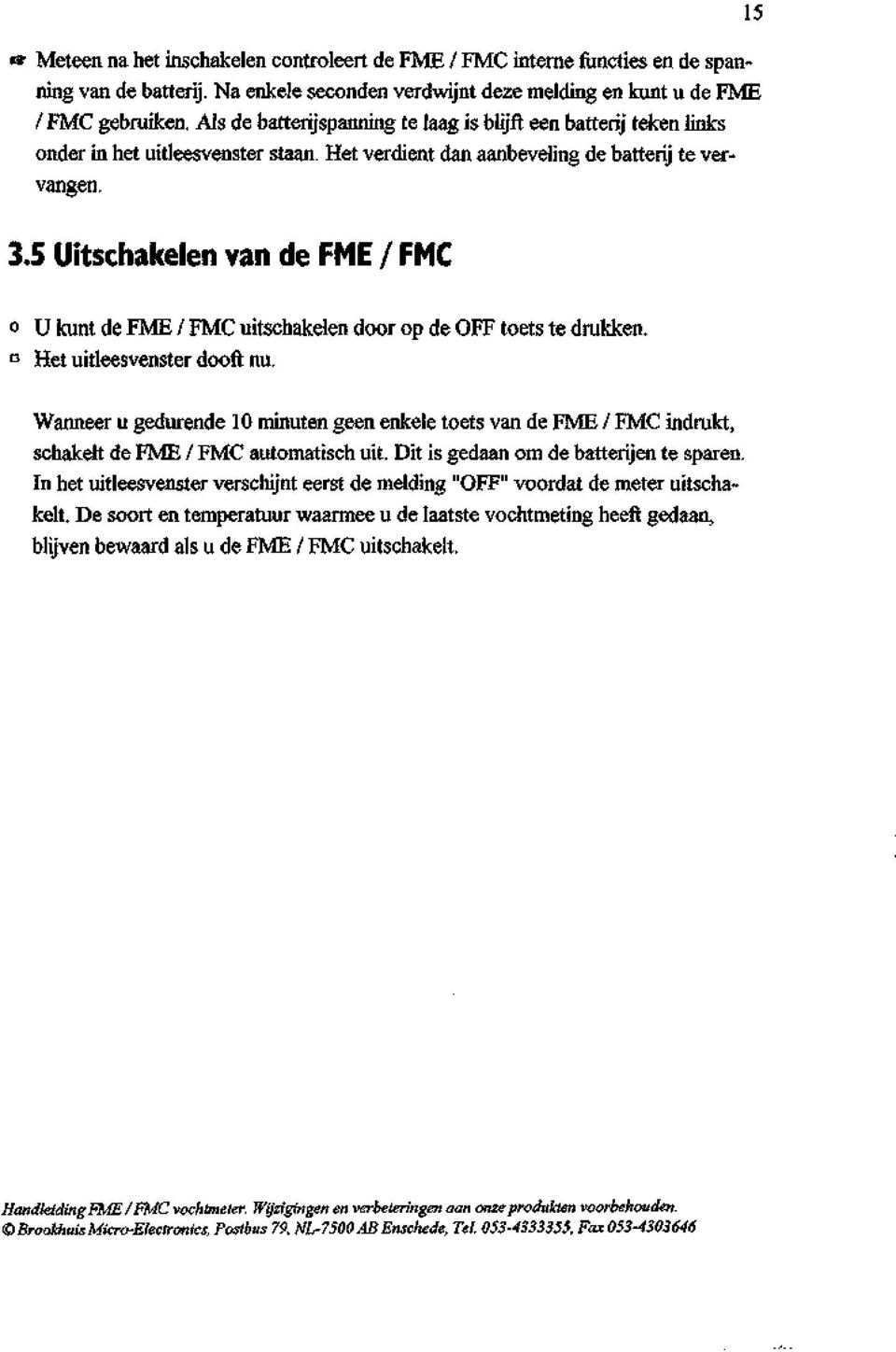 5 Uitschakelen van de FME FMC 15 o U kunt de FME FMC uitschakelen door op de OFF toets te drukken. D Het uitleesvenster dooft nu.