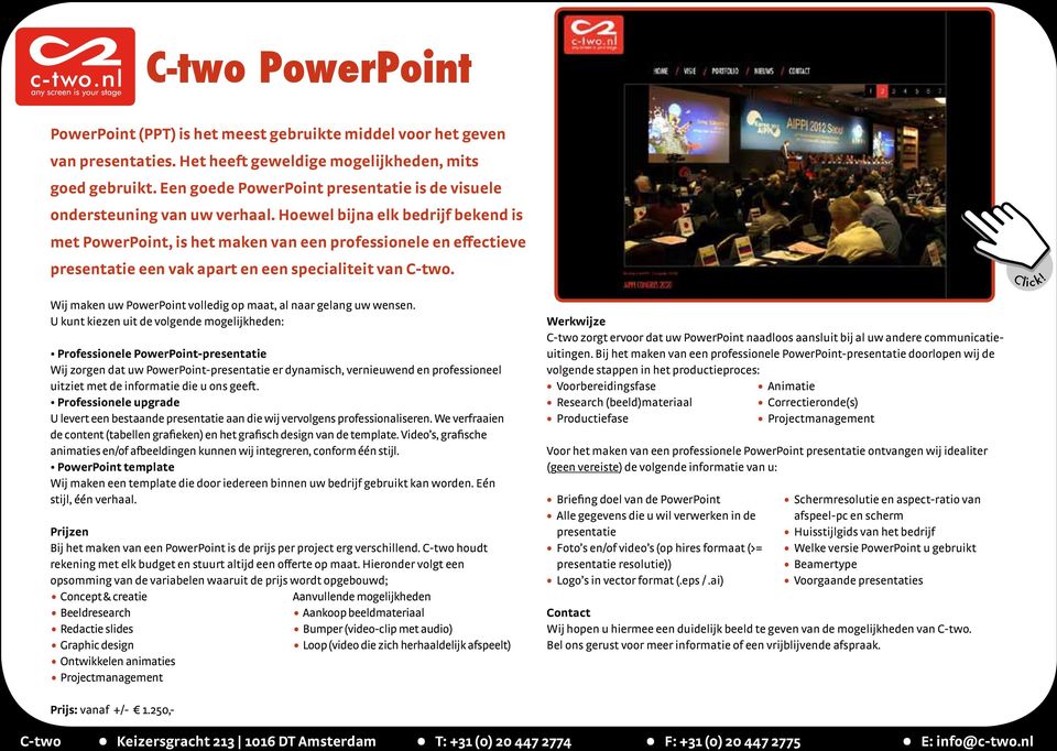 Hoewel bijna elk bedrijf bekend is met PowerPoint, is het maken van een professionele en effectieve presentatie een vak apart en een specialiteit van C-two.