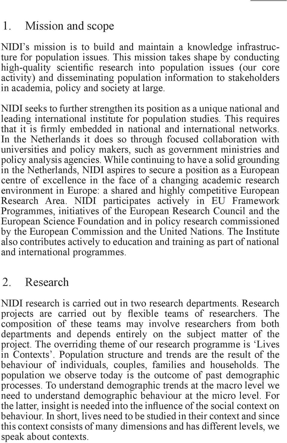 society at large. NIDI seeks to further strengthen its position as a unique national and leading international institute for population studies.