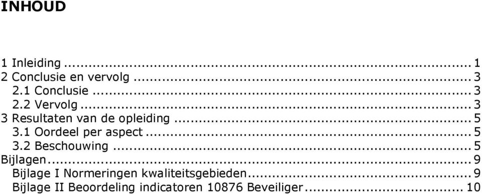 ..5 Bijlagen...9 Bijlage I Normeringen kwaliteitsgebieden.