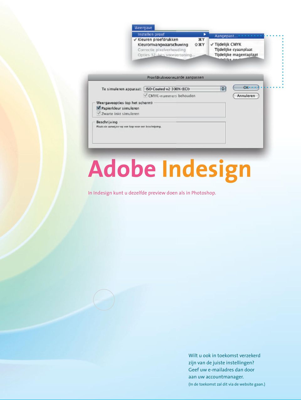 Aanleveren voor drukken in ISO 12647. In Indesign kunt u dezelfde preview doen als in Photoshop.