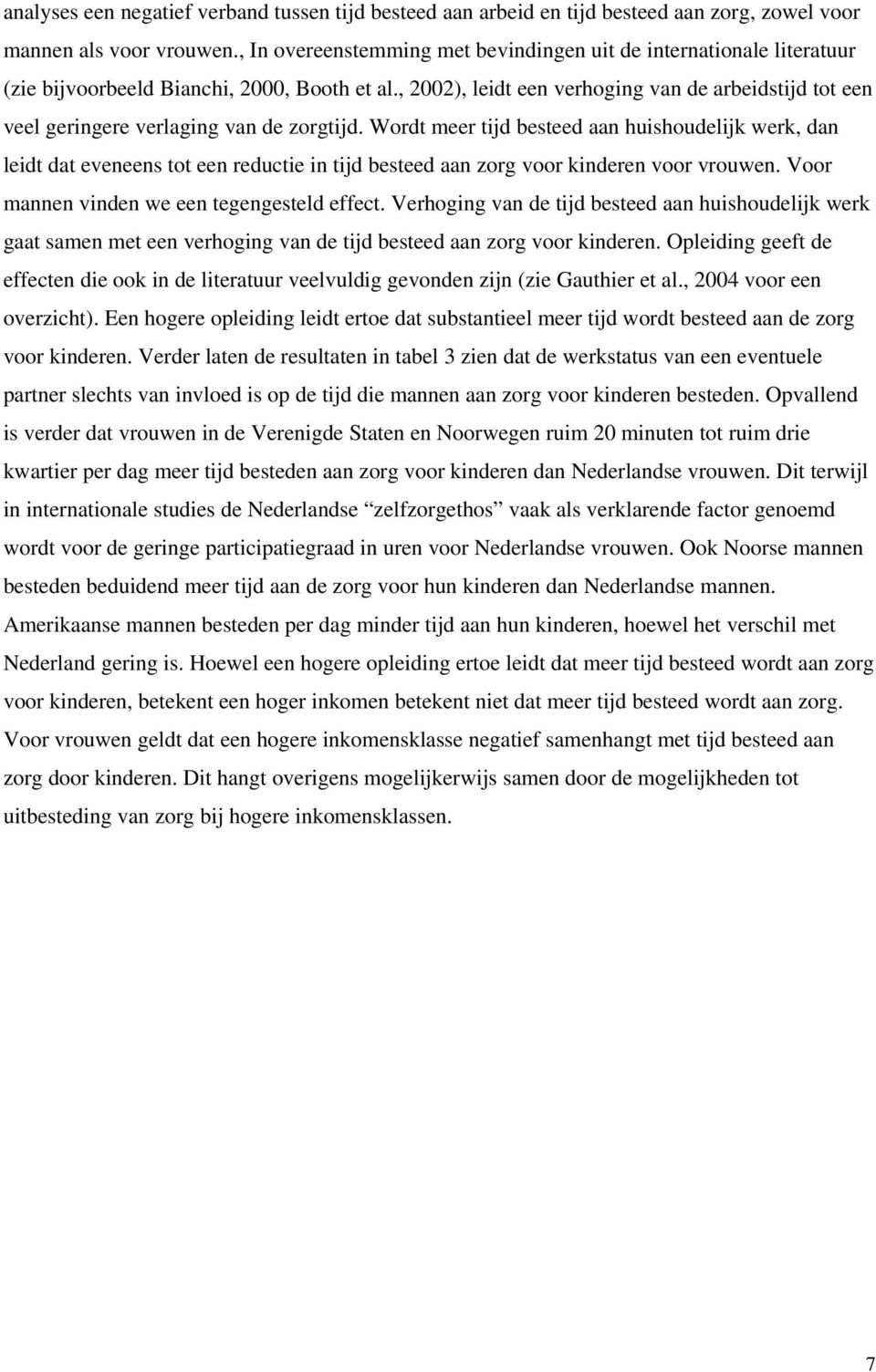 , 2002), leidt een verhoging van de arbeidstijd tot een veel geringere verlaging van de zorgtijd.