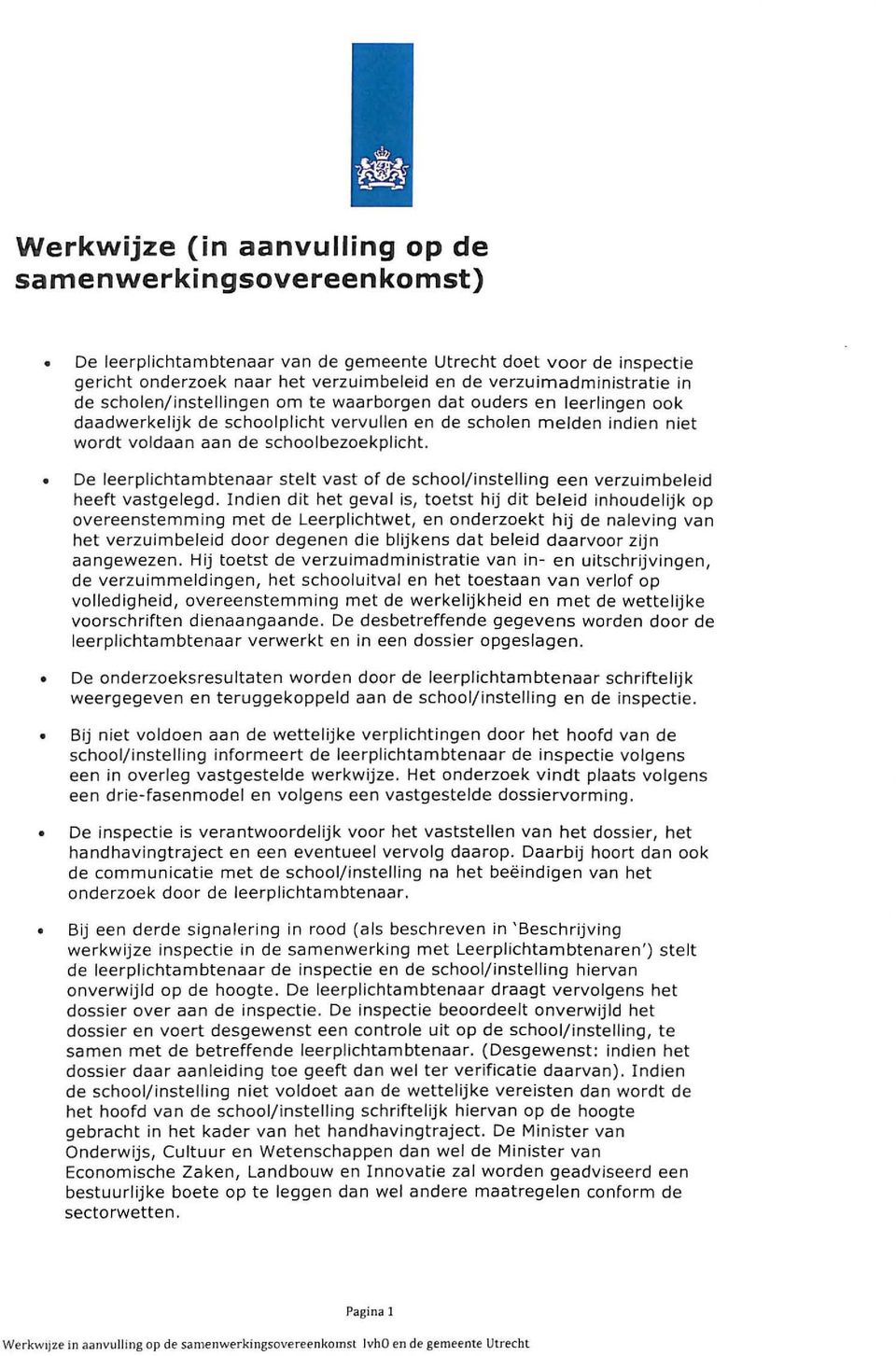 De leerplichtambtenaar stelt vast of de school/instelling een verzuimbeleid heeft vastgelegd.