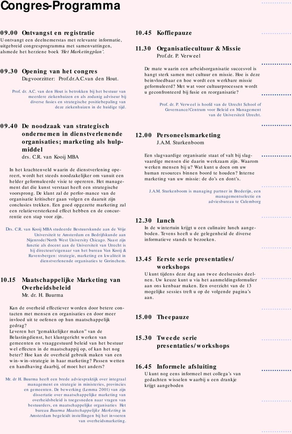 09.40 De noodzaak van strategisch ondernemen in dienstverlenende organisaties; marketing als hulpmiddel drs. C.R.