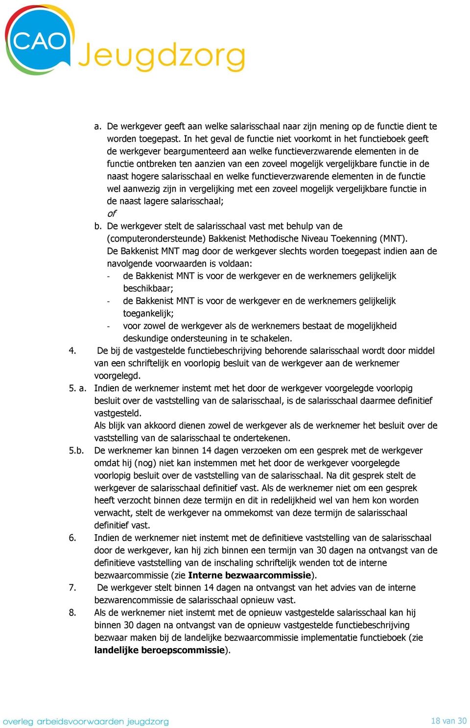 vergelijkbare functie in de naast hogere salarisschaal en welke functieverzwarende elementen in de functie wel aanwezig zijn in vergelijking met een zoveel mogelijk vergelijkbare functie in de naast