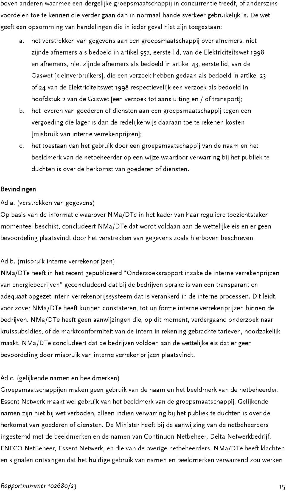 het verstrekken van gegevens aan een groepsmaatschappij over afnemers, niet zijnde afnemers als bedoeld in artikel 95a, eerste lid, van de Elektriciteitswet 1998 en afnemers, niet zijnde afnemers als