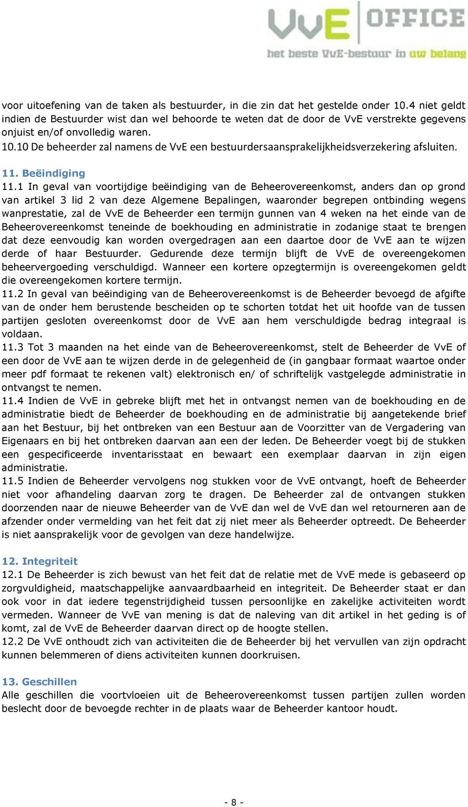 10 De beheerder zal namens de VvE een bestuurdersaansprakelijkheidsverzekering afsluiten. 11. Beëindiging 11.