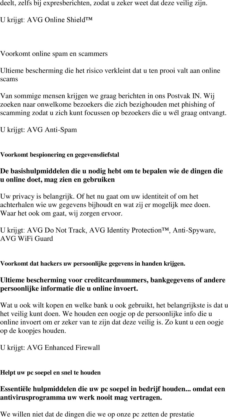 Postvak IN. Wij zoeken naar onwelkome bezoekers die zich bezighouden met phishing of scamming zodat u zich kunt focussen op bezoekers die u wél graag ontvangt.