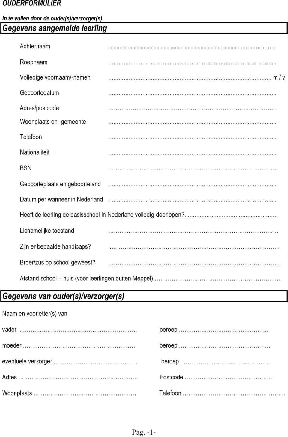 Heeft de leerling de basisschool in Nederland volledig doorlopen?. Lichamelijke toestand Zijn er bepaalde handicaps? Broer/zus op school geweest?