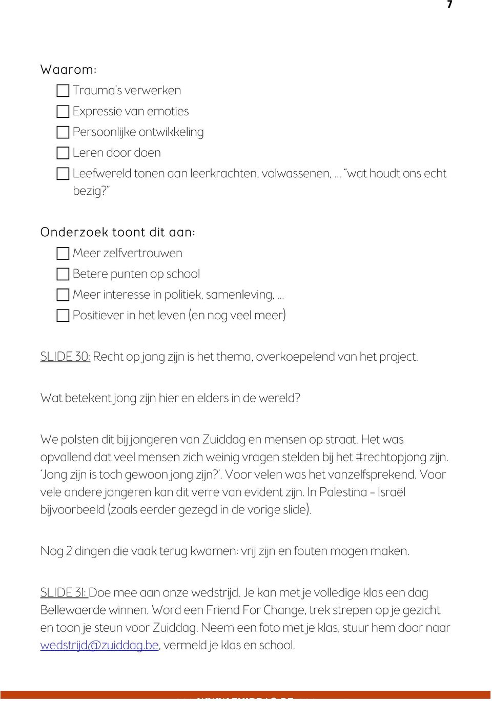 ..! Positiever in het leven (en nog veel meer) SLIDE 30: Recht op jong zijn is het thema, overkoepelend van het project. Wat betekent jong zijn hier en elders in de wereld?