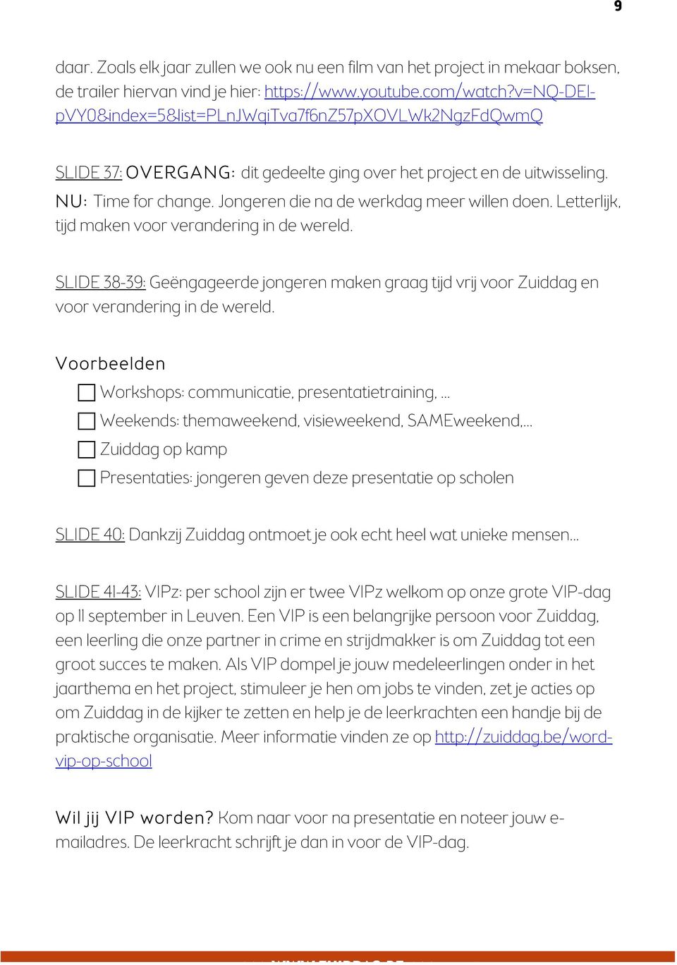 Jongeren die na de werkdag meer willen doen. Letterlijk, tijd maken voor verandering in de wereld.