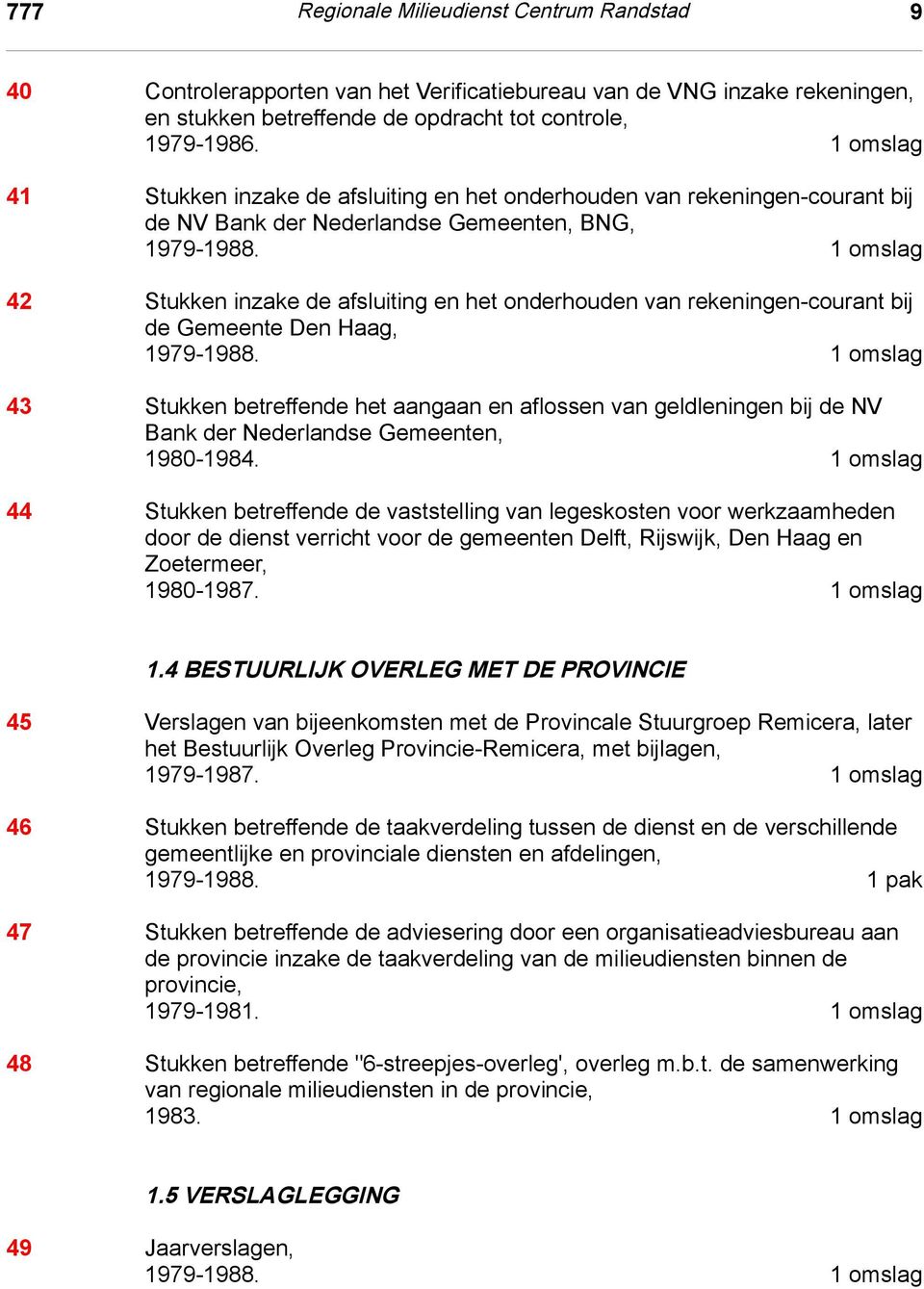 1 omslag 42 Stukken inzake de afsluiting en het onderhouden van rekeningen-courant bij de Gemeente Den Haag, 1979-1988.