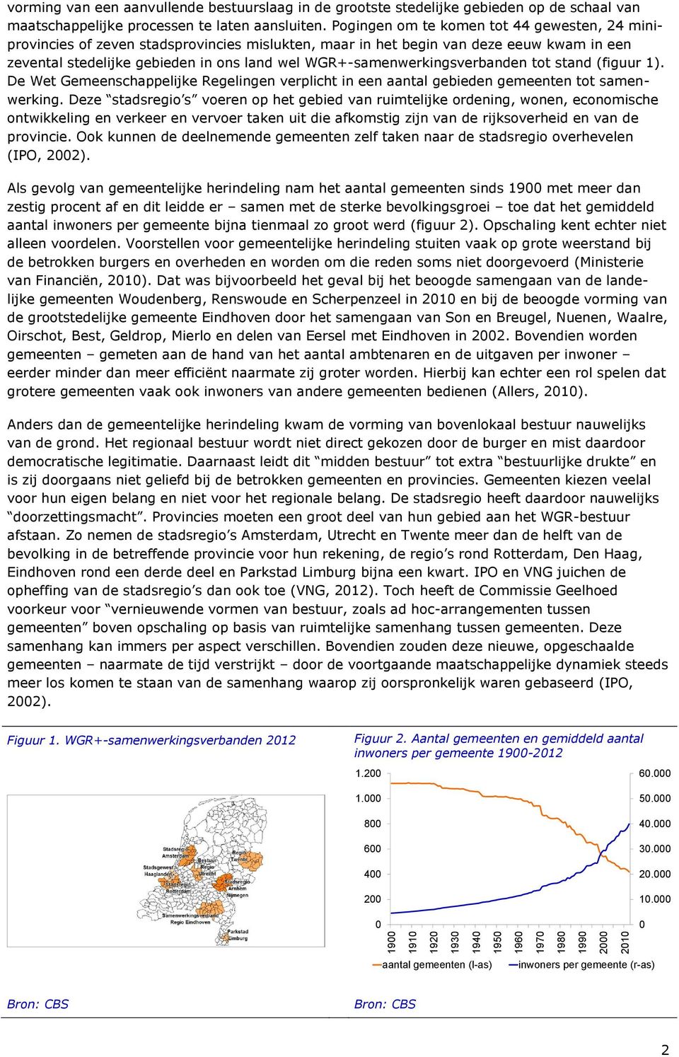 WGR+-samenwerkingsverbanden tot stand (figuur 1). De Wet Gemeenschappelijke Regelingen verplicht in een aantal gebieden gemeenten tot samenwerking.