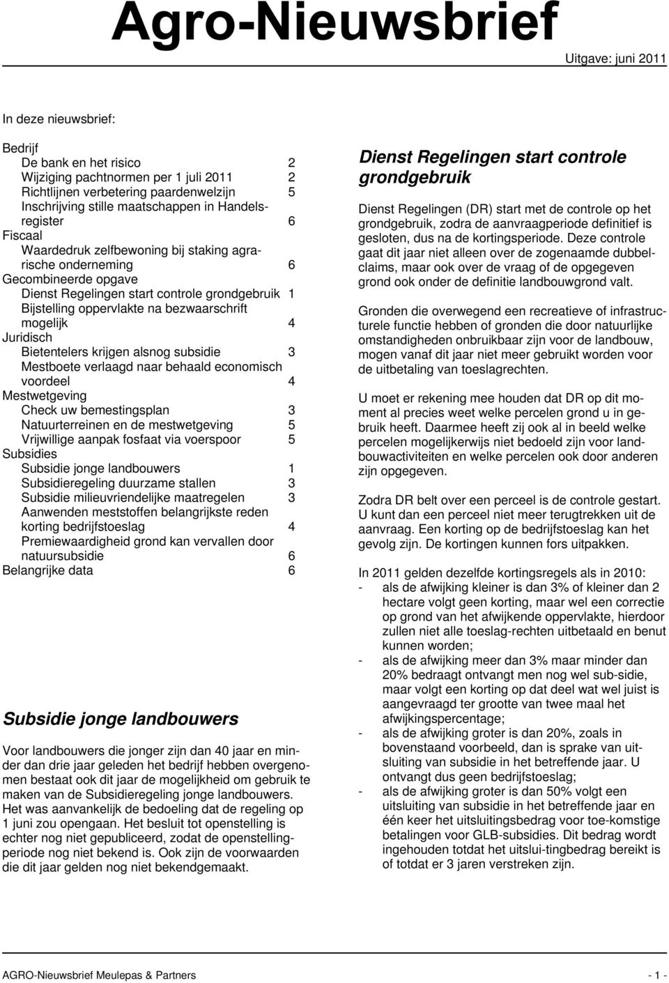 mogelijk 4 Juridisch Bietentelers krijgen alsnog subsidie 3 Mestboete verlaagd naar behaald economisch voordeel 4 Mestwetgeving Check uw bemestingsplan 3 Natuurterreinen en de mestwetgeving 5