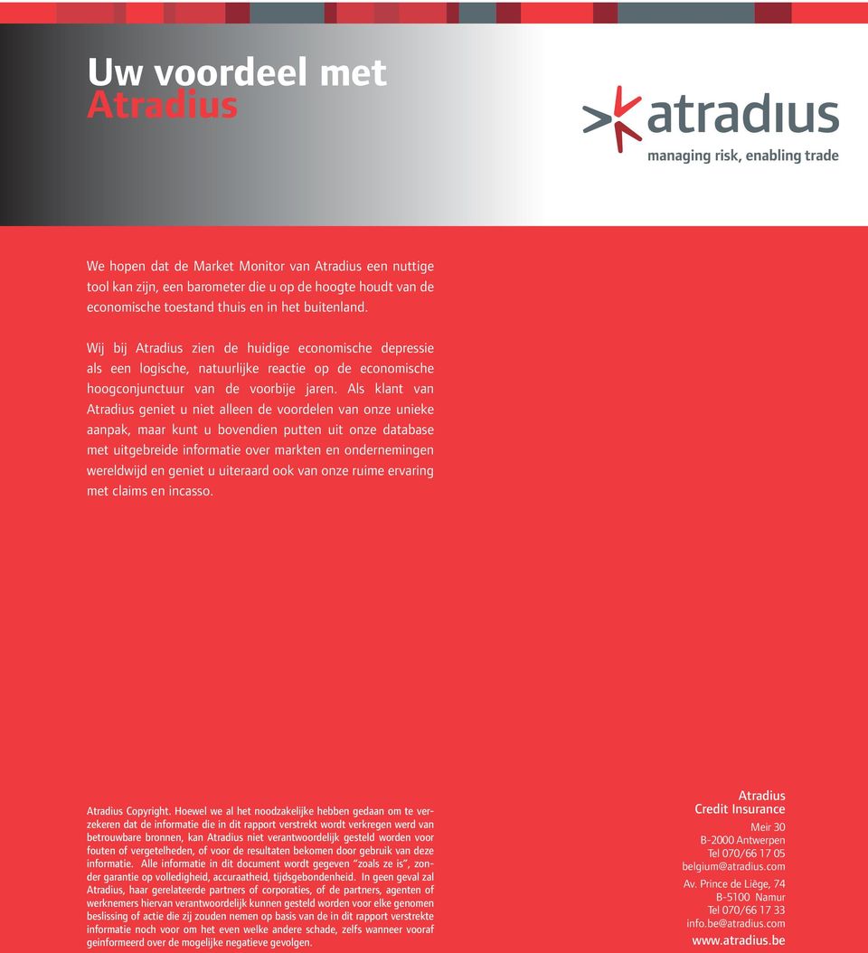 Als klant van Atradius geniet u niet alleen de voordelen van onze unieke aanpak, maar kunt u bovendien putten uit onze database met uitgebreide informatie over markten en ondernemingen wereldwijd en