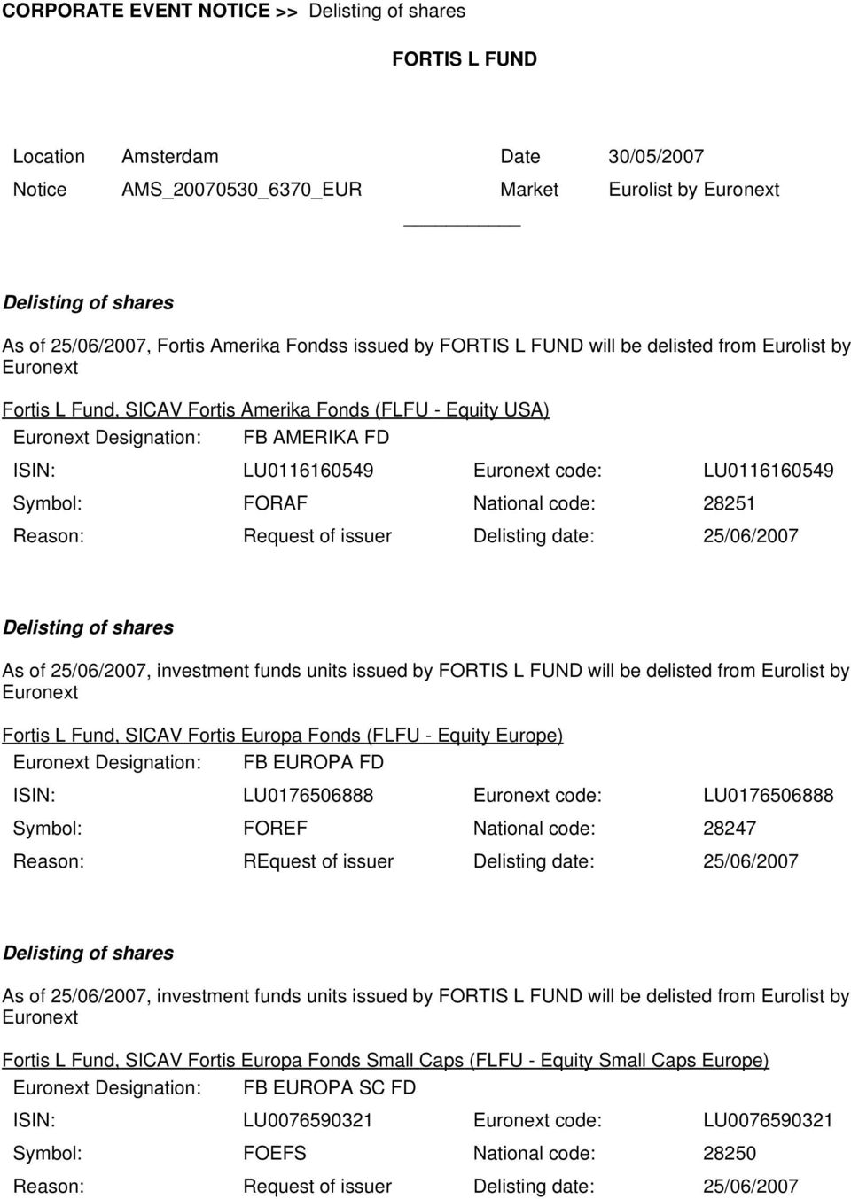 Fund, SICAV Fortis Europa Fonds (FLFU - Equity Europe) Designation: FB EUROPA FD ISIN: LU0176506888 code: LU0176506888 Symbol: FOREF National code: 28247 Reason: REquest of issuer Delisting date: