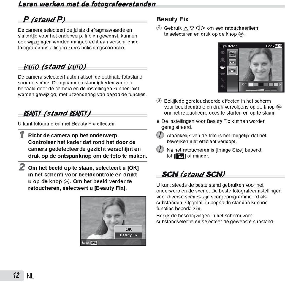 Beauty Fix 1 Gebruik FGHI om een retoucheeritem te selecteren en druk op de knop Q. Eye Color Back MENU M (stand M) De camera selecteert automatisch de optimale fotostand voor de scène.