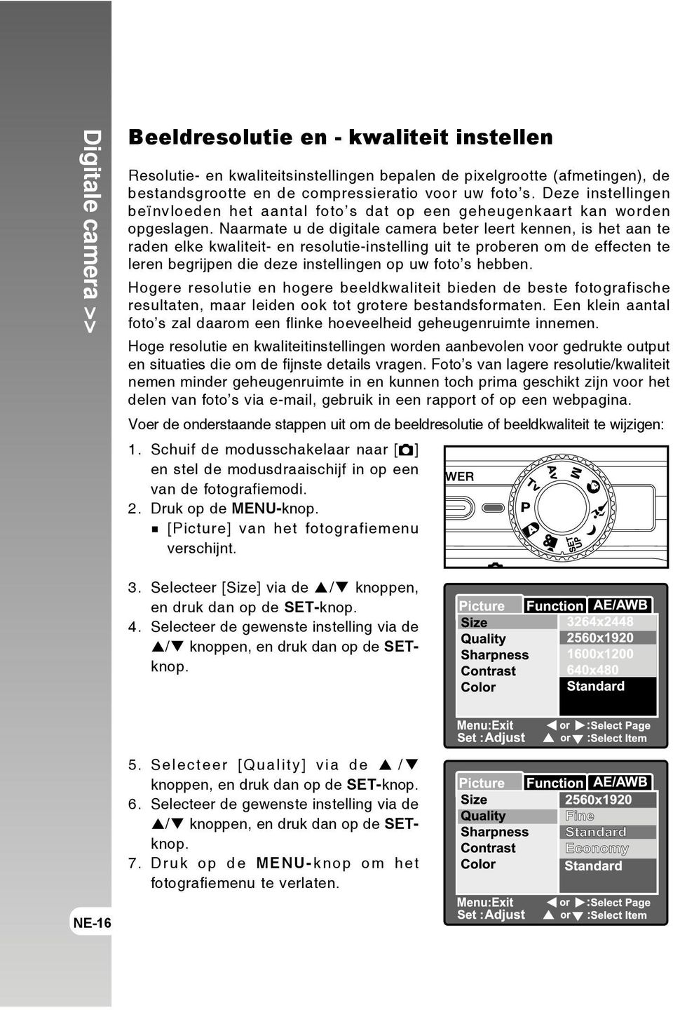 Naarmate u de digitale camera beter leert kennen, is het aan te raden elke kwaliteit- en resolutie-instelling uit te proberen om de effecten te leren begrijpen die deze instellingen op uw foto s