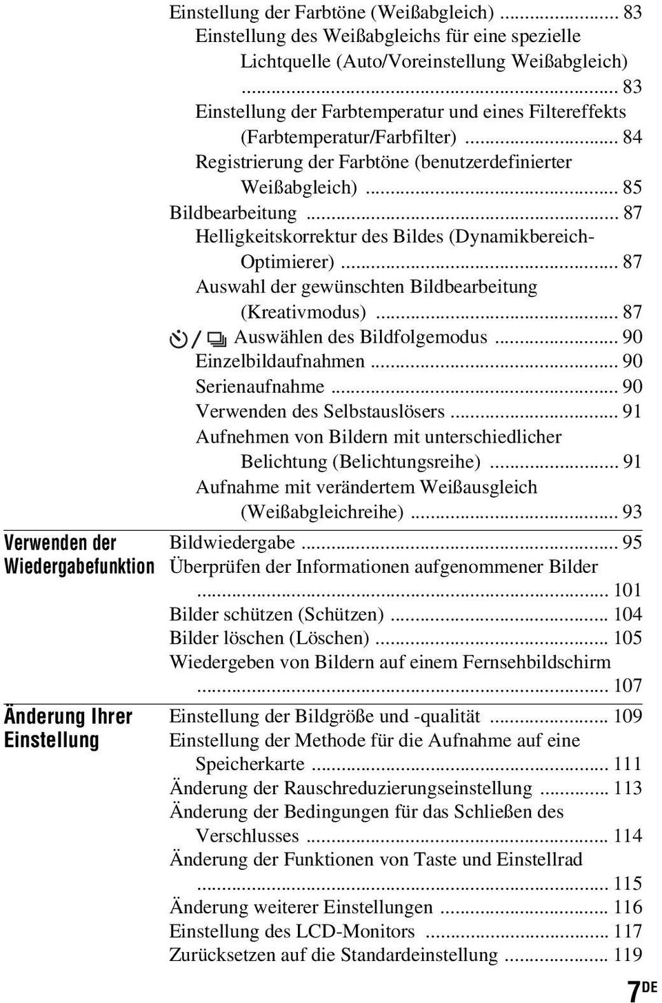 .. 87 Helligkeitskorrektur des Bildes (Dynamikbereich- Optimierer)... 87 Auswahl der gewünschten Bildbearbeitung (Kreativmodus)... 87 Auswählen des Bildfolgemodus... 90 Einzelbildaufnahmen.