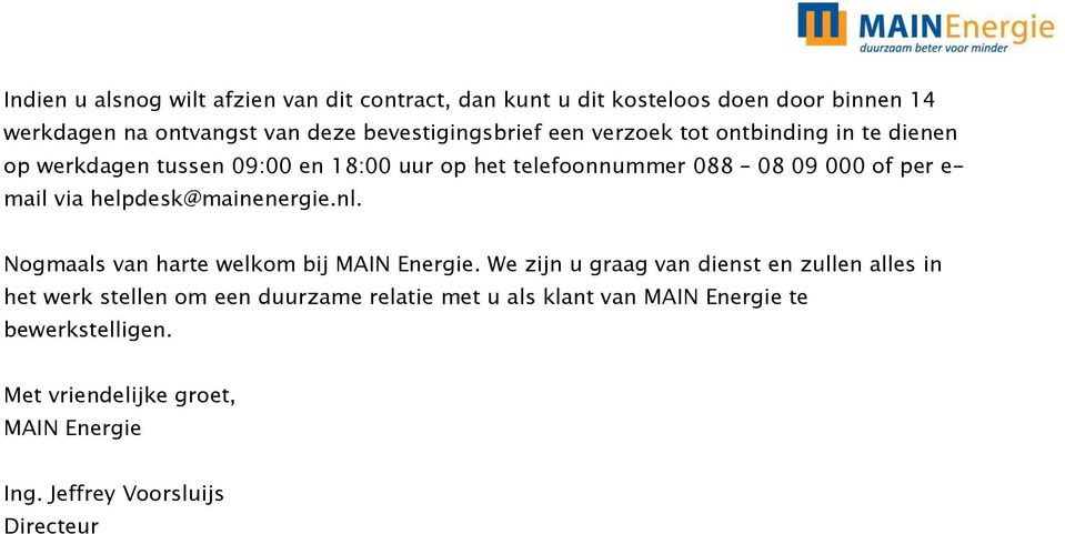 per e- mail via helpdesk@mainenergie.nl. Nogmaals van harte welkom bij MAIN Energie.