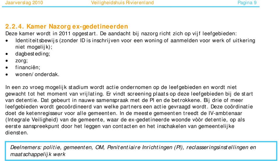 wonen/onderdak. In een zo vroeg mogelijk stadium wordt actie ondernomen op de leefgebieden en wordt niet gewacht tot het moment van vrijlating.