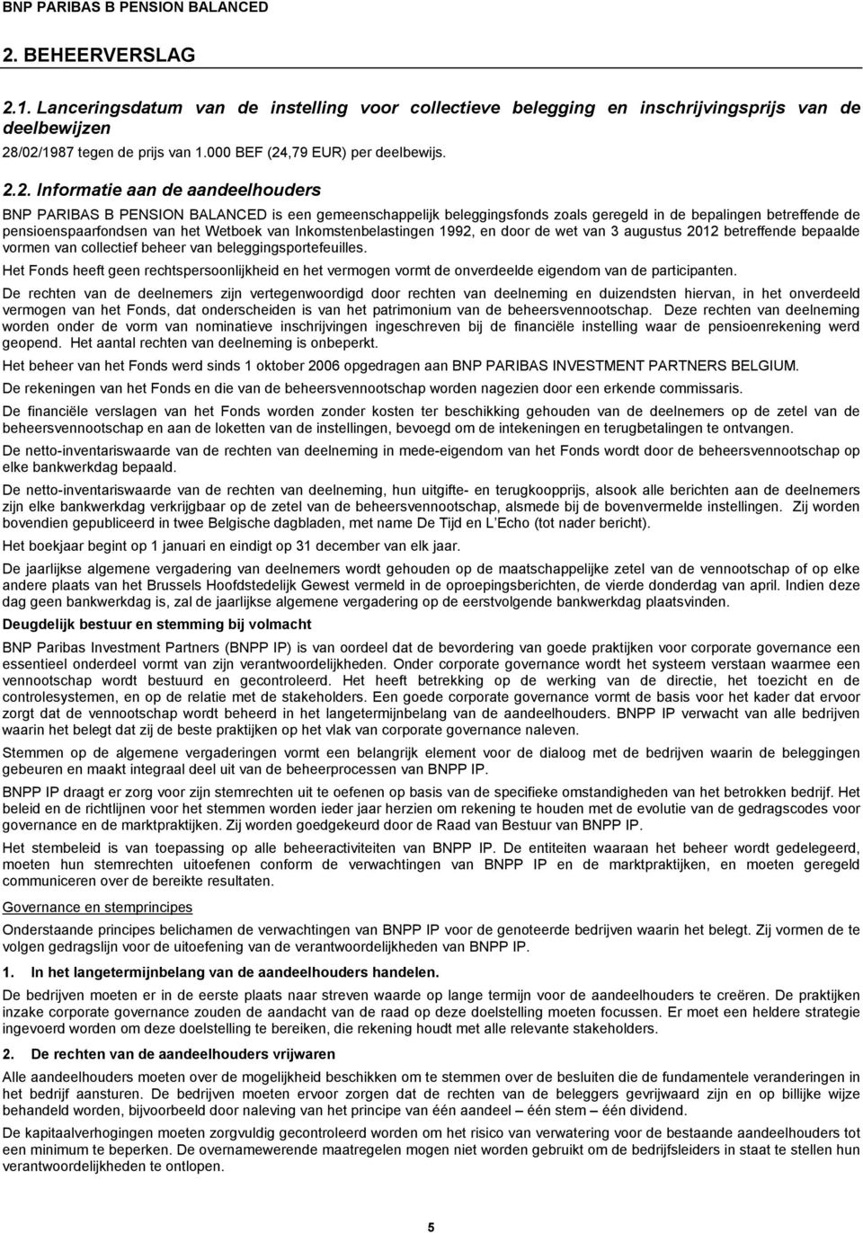 Inkomstenbelastingen 1992, en door de wet van 3 augustus 2012 betreffende bepaalde vormen van collectief beheer van beleggingsportefeuilles.