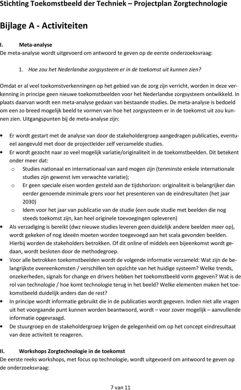 In plaats daarvan wordt een meta-analyse gedaan van bestaande studies.