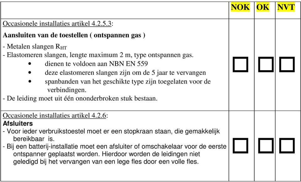 - De leiding moet uit één ononderbroken stuk bestaan. Occasionele installaties artikel 4.2.