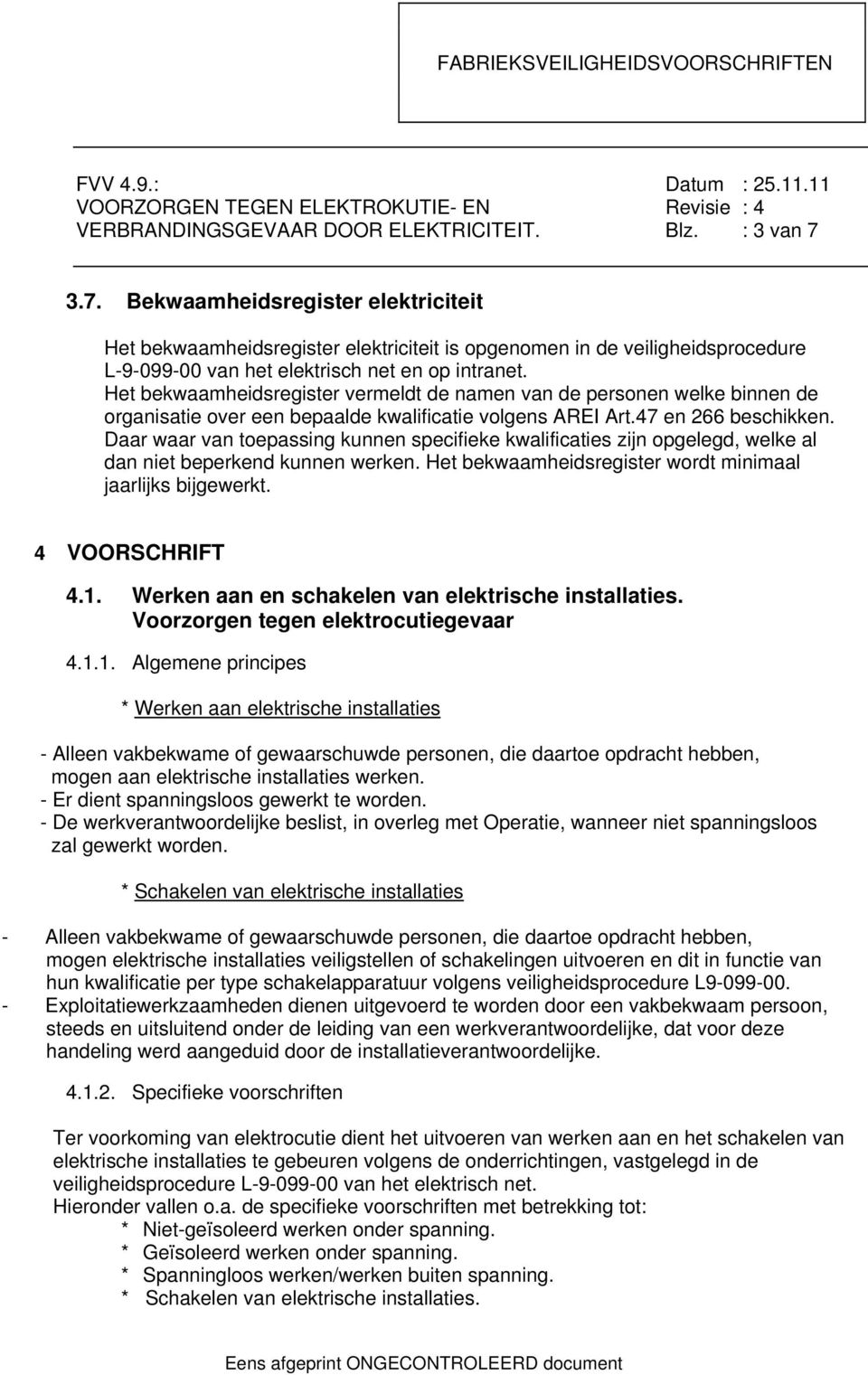 Het bekwaamheidsregister vermeldt de namen van de personen welke binnen de organisatie over een bepaalde kwalificatie volgens AREI Art.47 en 266 beschikken.