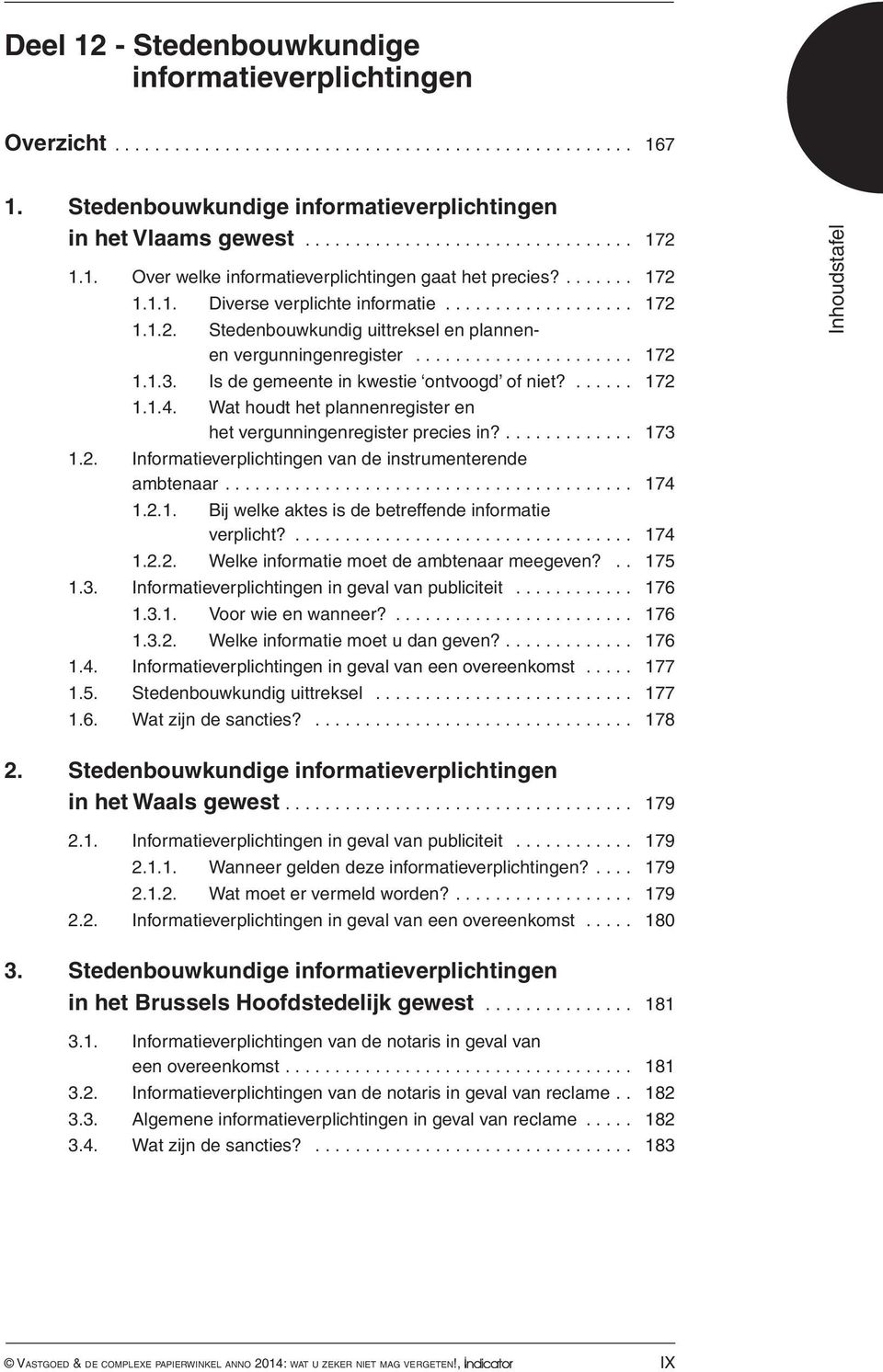 ...... 172 1.1.4. Wat houdt het plannenregister en het vergunningen register precies in?.... 173 1.2. Informatieverplichtingen van de instrumenterende ambtenaar... 174 1.2.1. Bij welke aktes is de betreffende informatie verplicht?