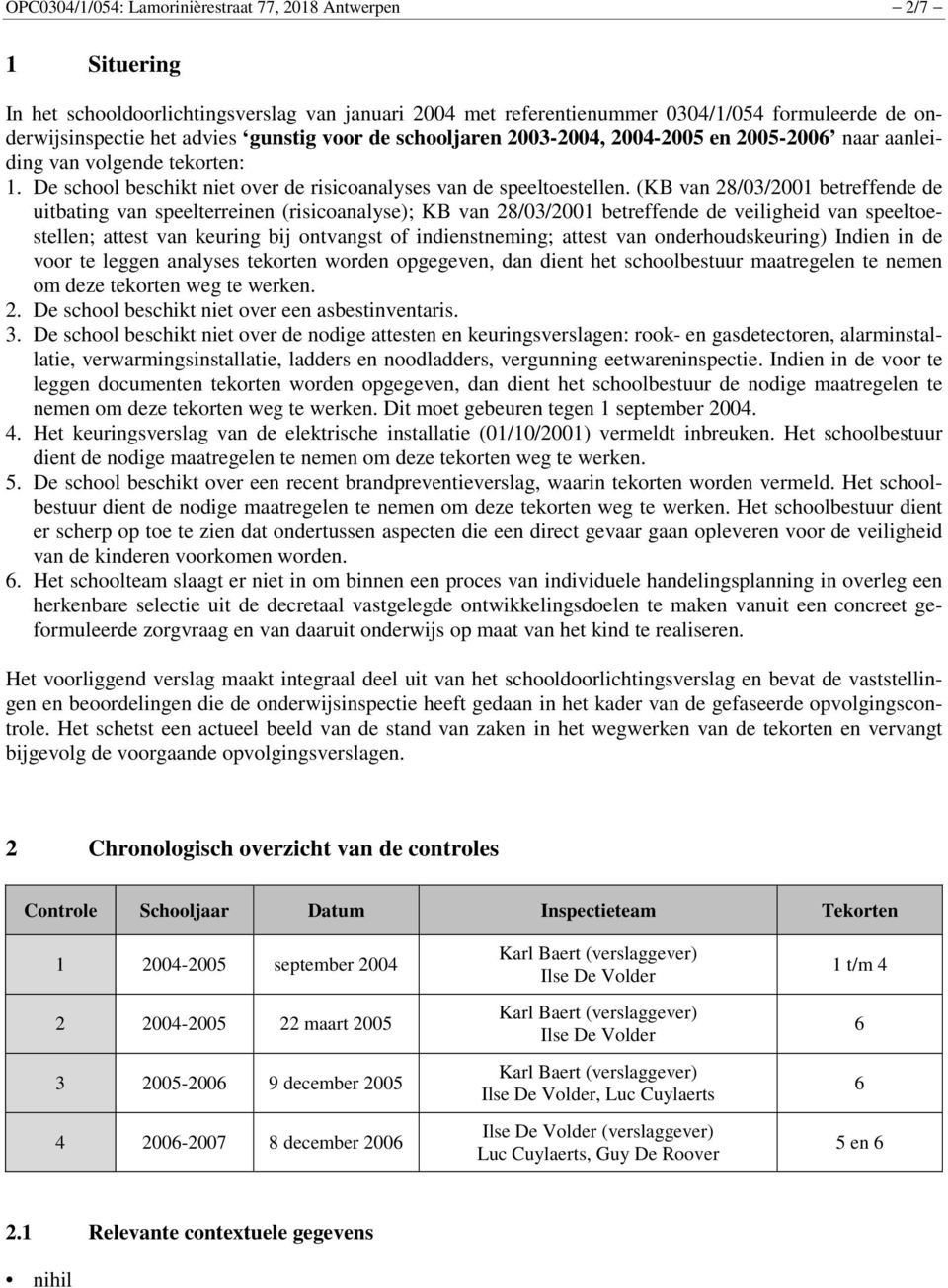 (KB van 28/03/2001 betreffende de uitbating van speelterreinen (risicoanalyse); KB van 28/03/2001 betreffende de veiligheid van speeltoestellen; attest van keuring bij ontvangst of indienstneming;