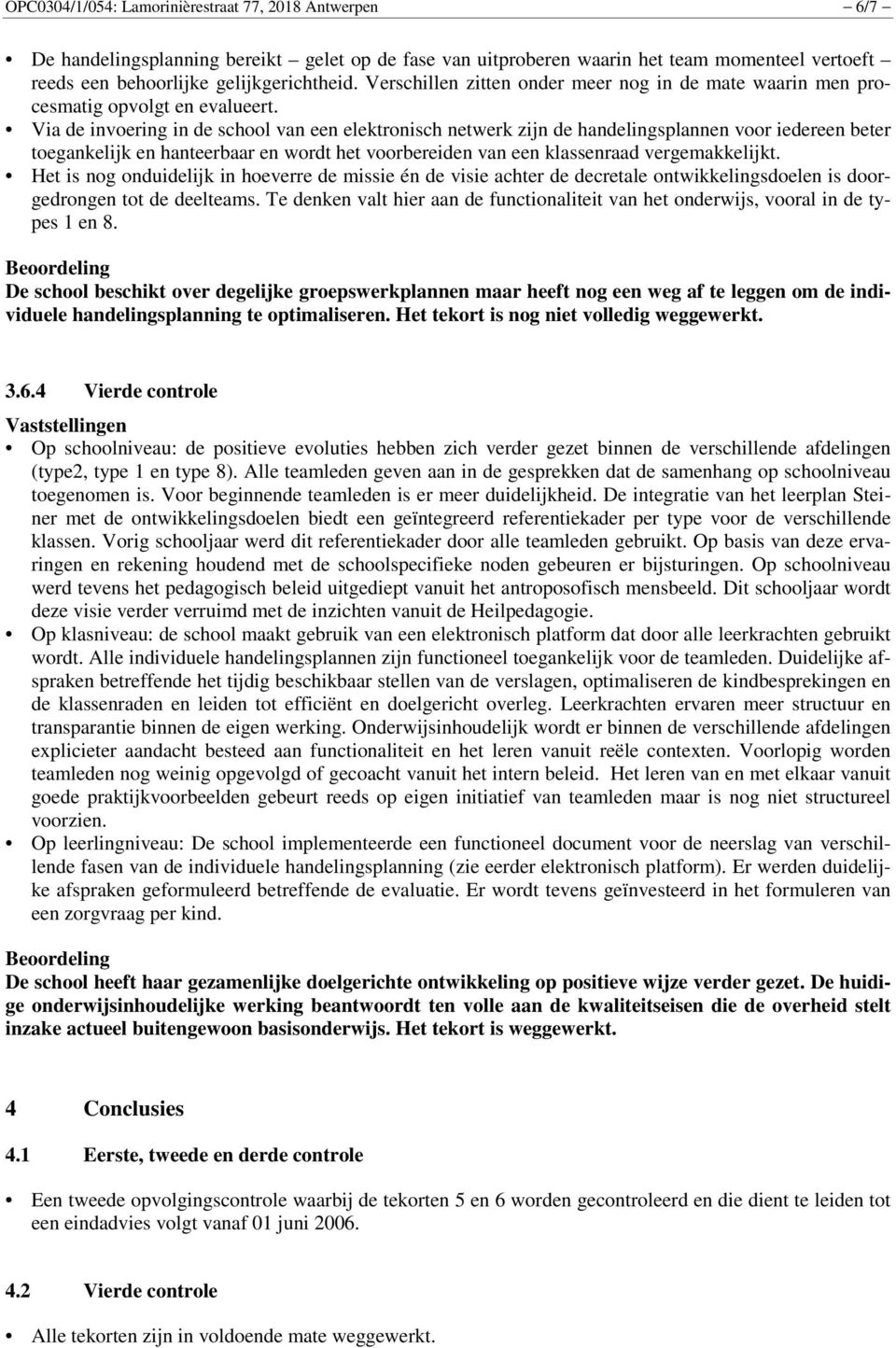 Via de invoering in de school van een elektronisch netwerk zijn de handelingsplannen voor iedereen beter toegankelijk en hanteerbaar en wordt het voorbereiden van een klassenraad vergemakkelijkt.