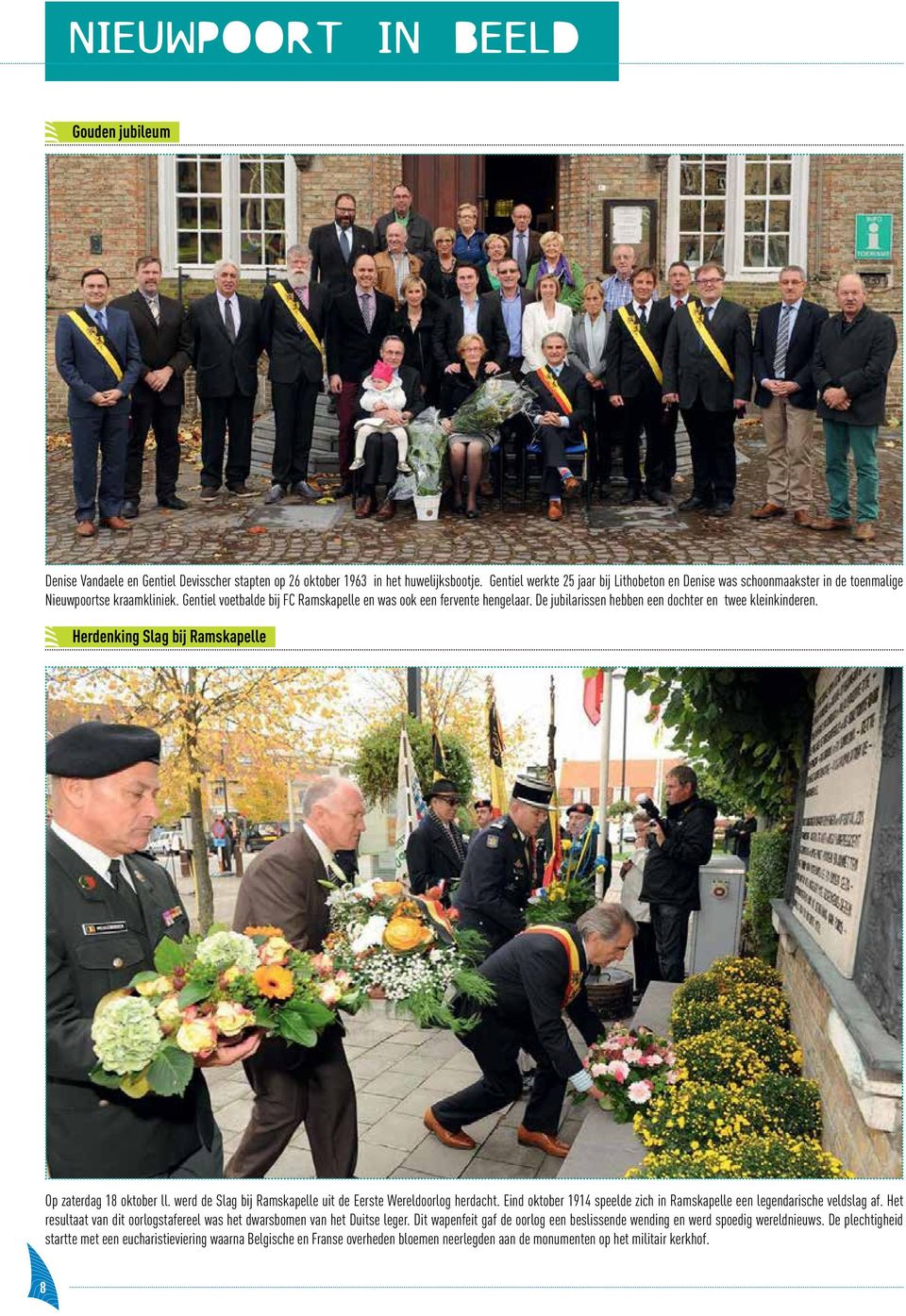 De jubilarissen hebben een dochter en twee kleinkinderen. Herdenking Slag bij Ramskapelle Op zaterdag 18 oktober ll. werd de Slag bij Ramskapelle uit de Eerste Wereldoorlog herdacht.