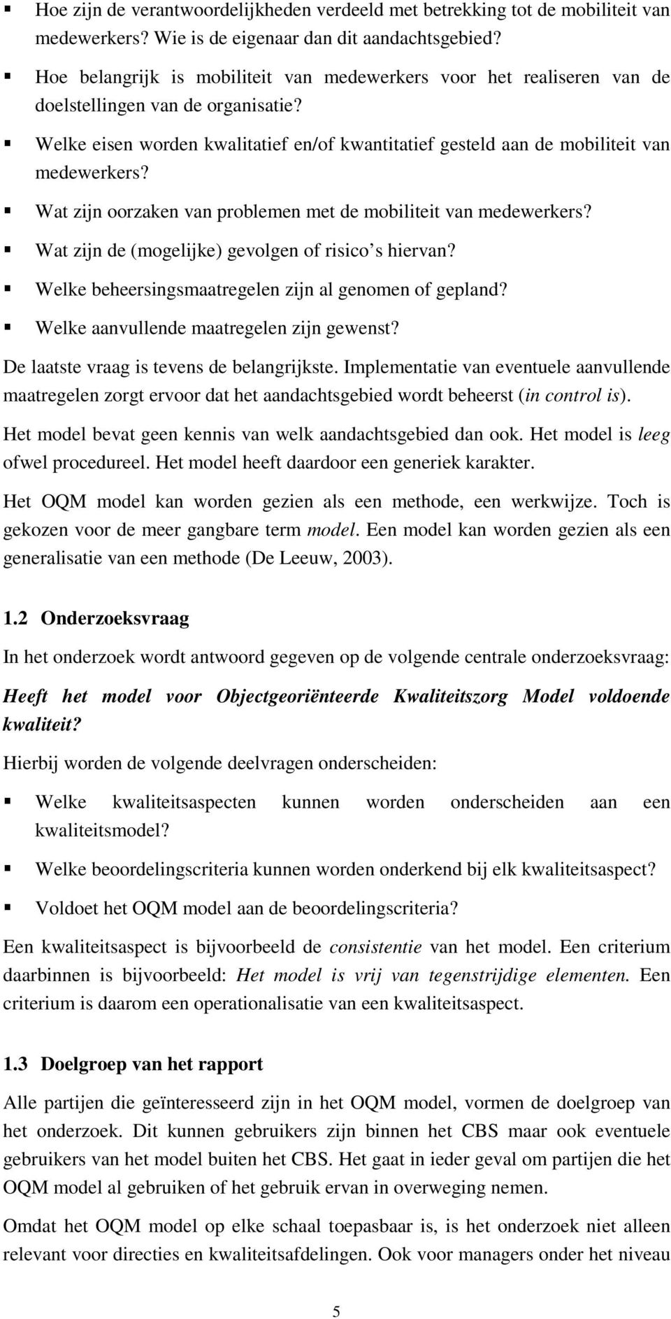 Wat zijn oorzaken van problemen met de mobiliteit van medewerkers? Wat zijn de (mogelijke) gevolgen of risico s hiervan? Welke beheersingsmaatregelen zijn al genomen of gepland?