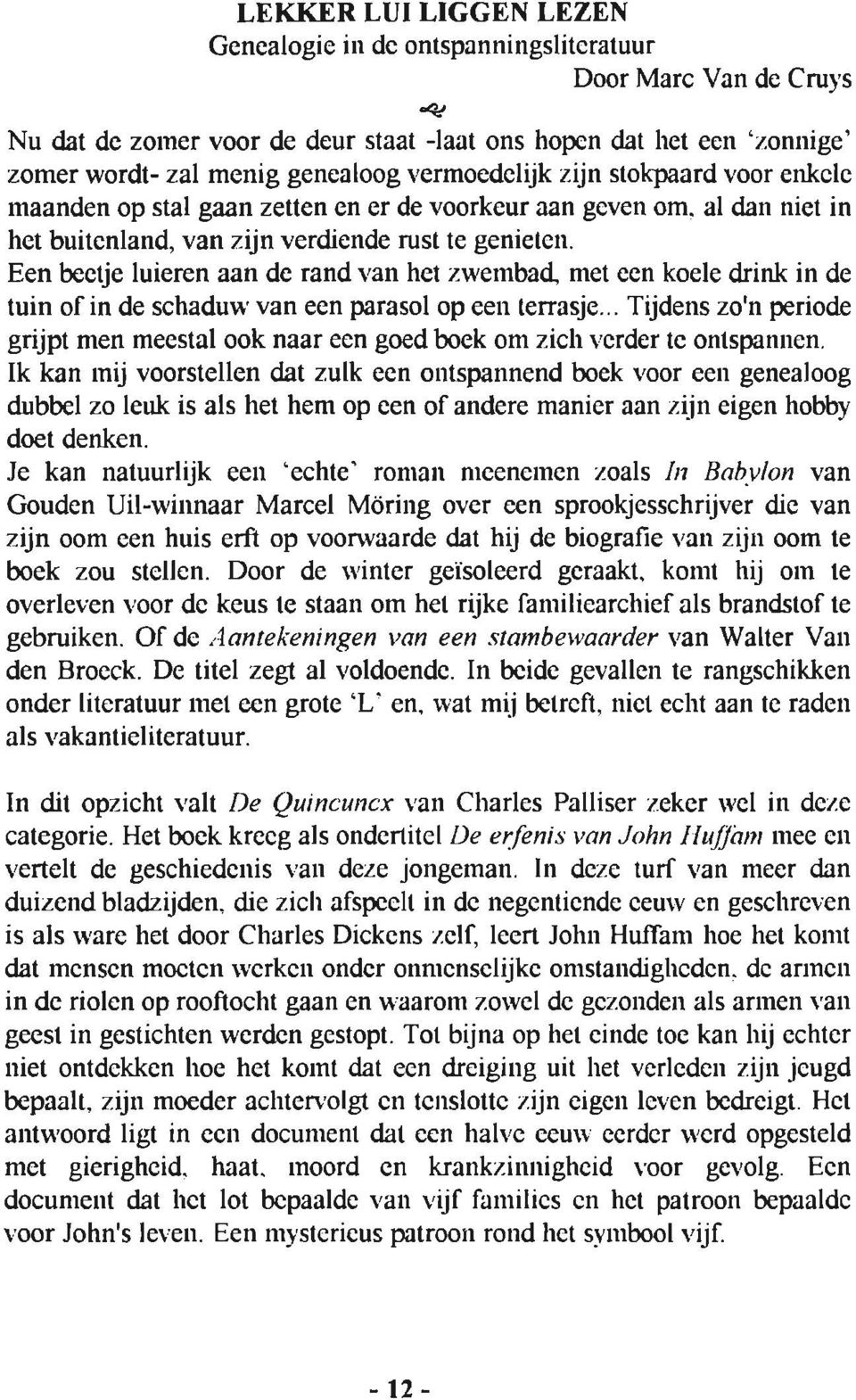 Een bectje luieren aan de rand van het zwembad, met een koele drink in de tuin of in de schadun' van een parasol op een terrasje.