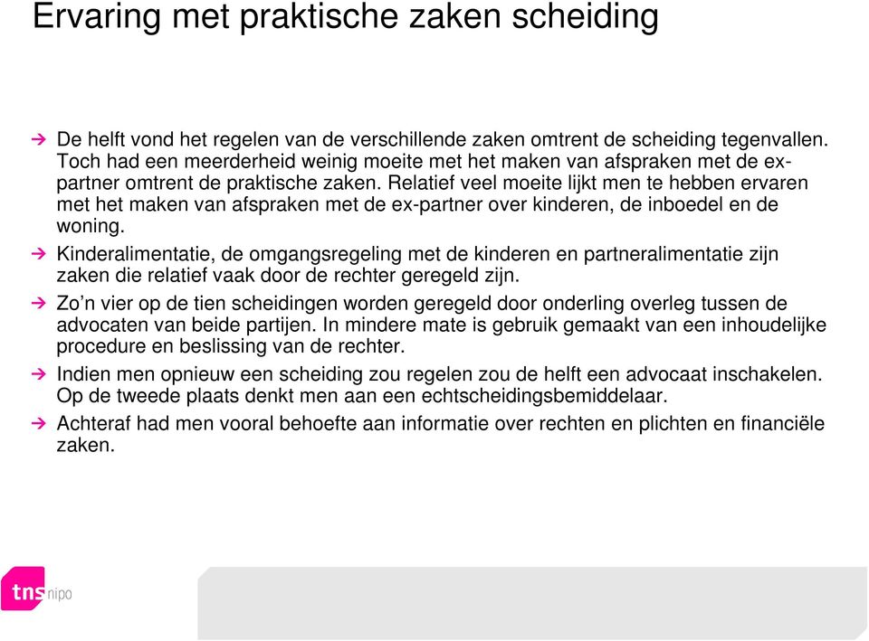 Relatief veel moeite lijkt men te hebben ervaren met het maken van afspraken met de ex-partner over kinderen, de inboedel en de woning.