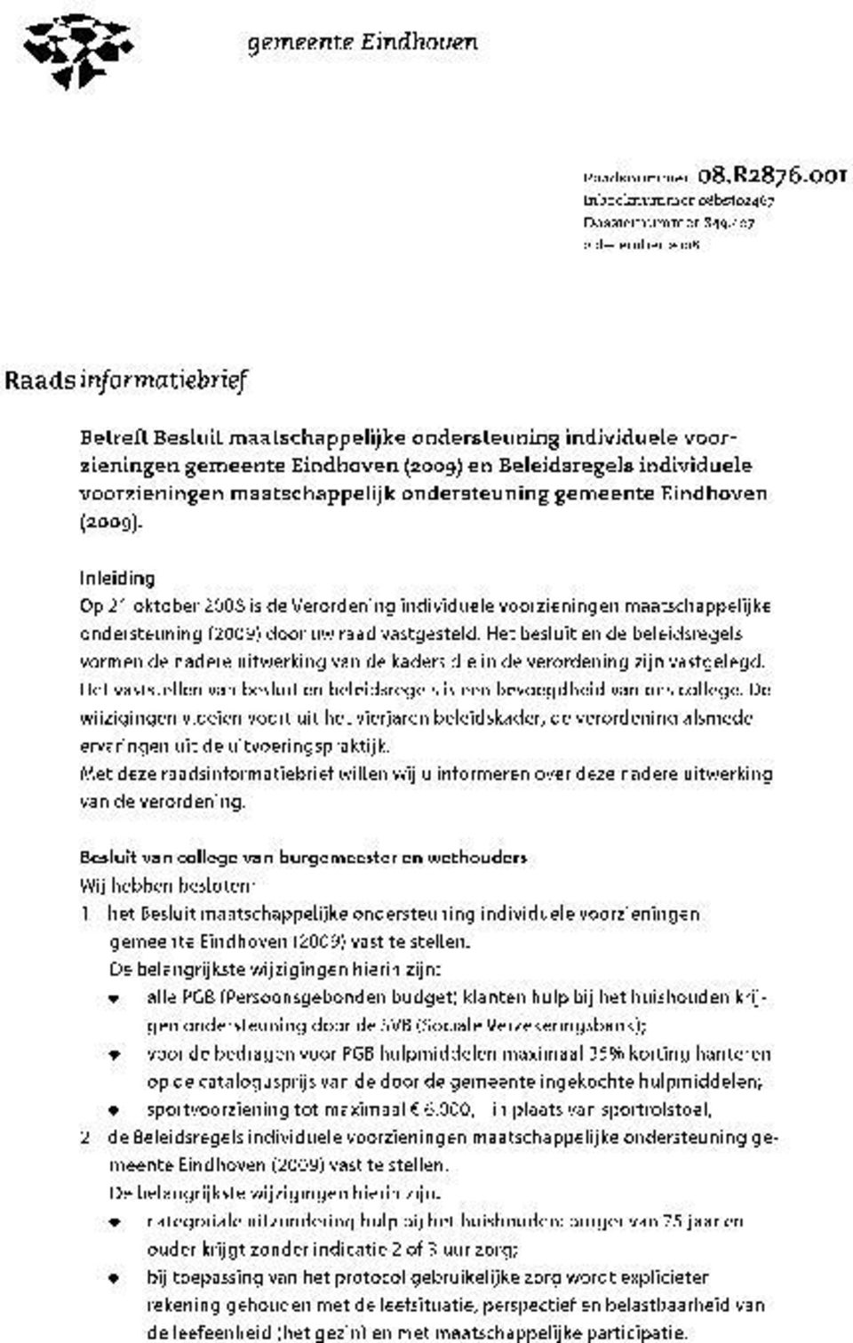 maatschappelijk ondersteuning gemeente Eindhoven (2009). Inleiding Op 21 oktober 2008 is de Verordening individuele voorzieningen maatschappelijke ondersteuning (2009) door uw raad vastgesteld.