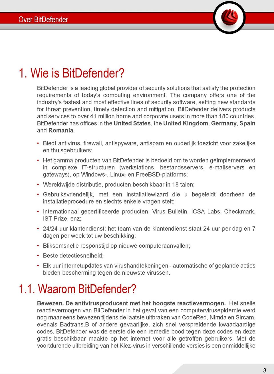 BitDefender delivers products and services to over 41 million home and corporate users in more than 180 countries.