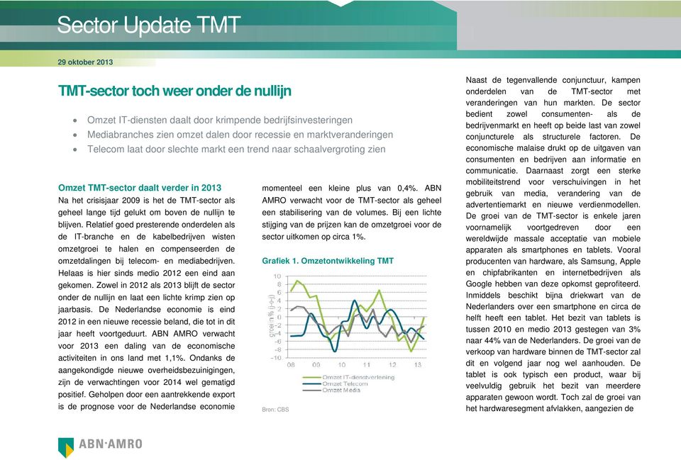 te blijven. Relatief goed presterende onderdelen als de IT-branche en de kabelbedrijven wisten omzetgroei te halen en compenseerden de omzetdalingen bij telecom- en mediabedrijven.