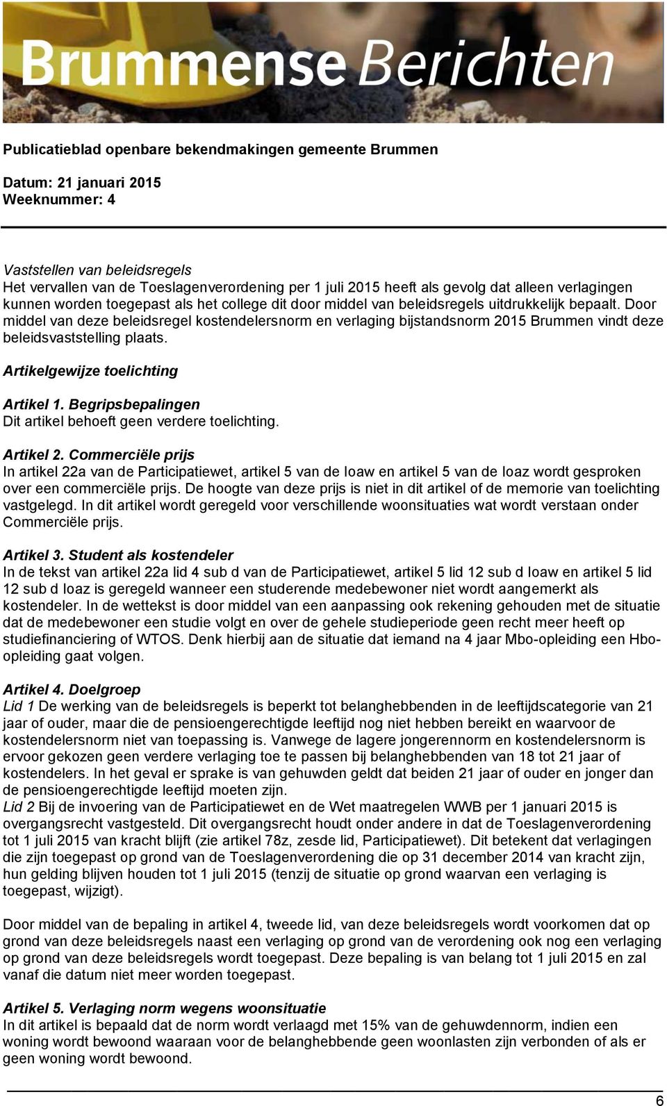 Artikelgewijze toelichting Artikel 1. Begripsbepalingen Dit artikel behoeft geen verdere toelichting. Artikel 2.