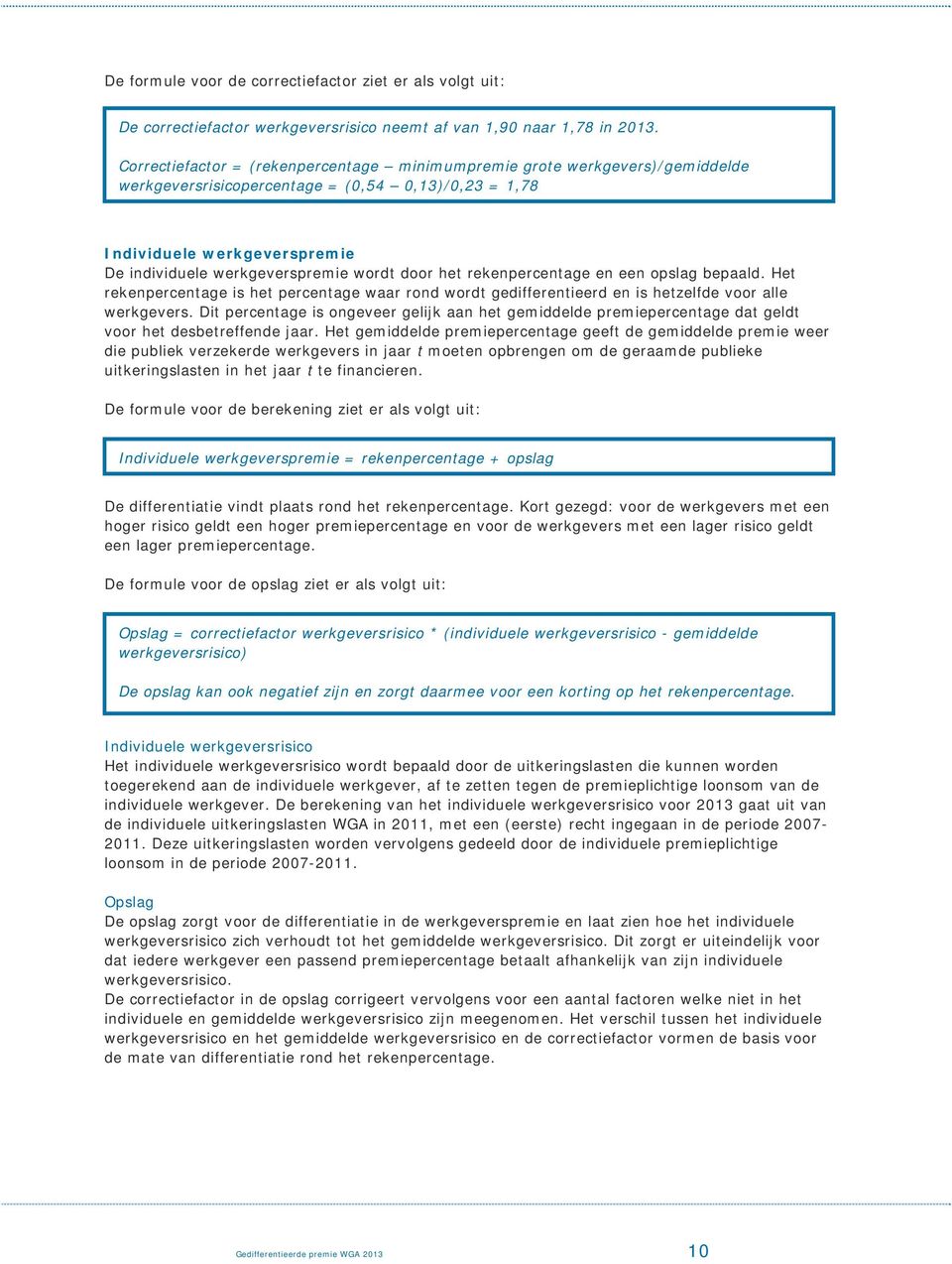 door het rekenpercentage en een opslag bepaald. Het rekenpercentage is het percentage waar rond wordt gedifferentieerd en is hetzelfde voor alle werkgevers.