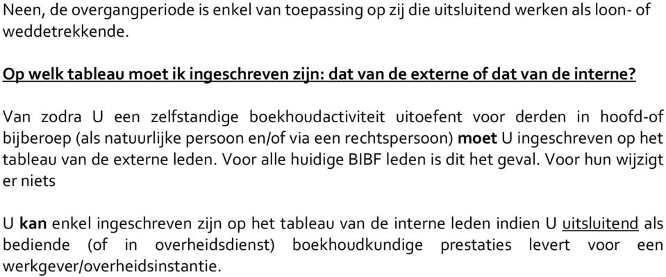 Van zodra U een zelfstandige boekhoudactiviteit uitoefent voor derden in hoofd-of bijberoep (als natuurlijke persoon en/of via een rechtspersoon) moet U ingeschreven